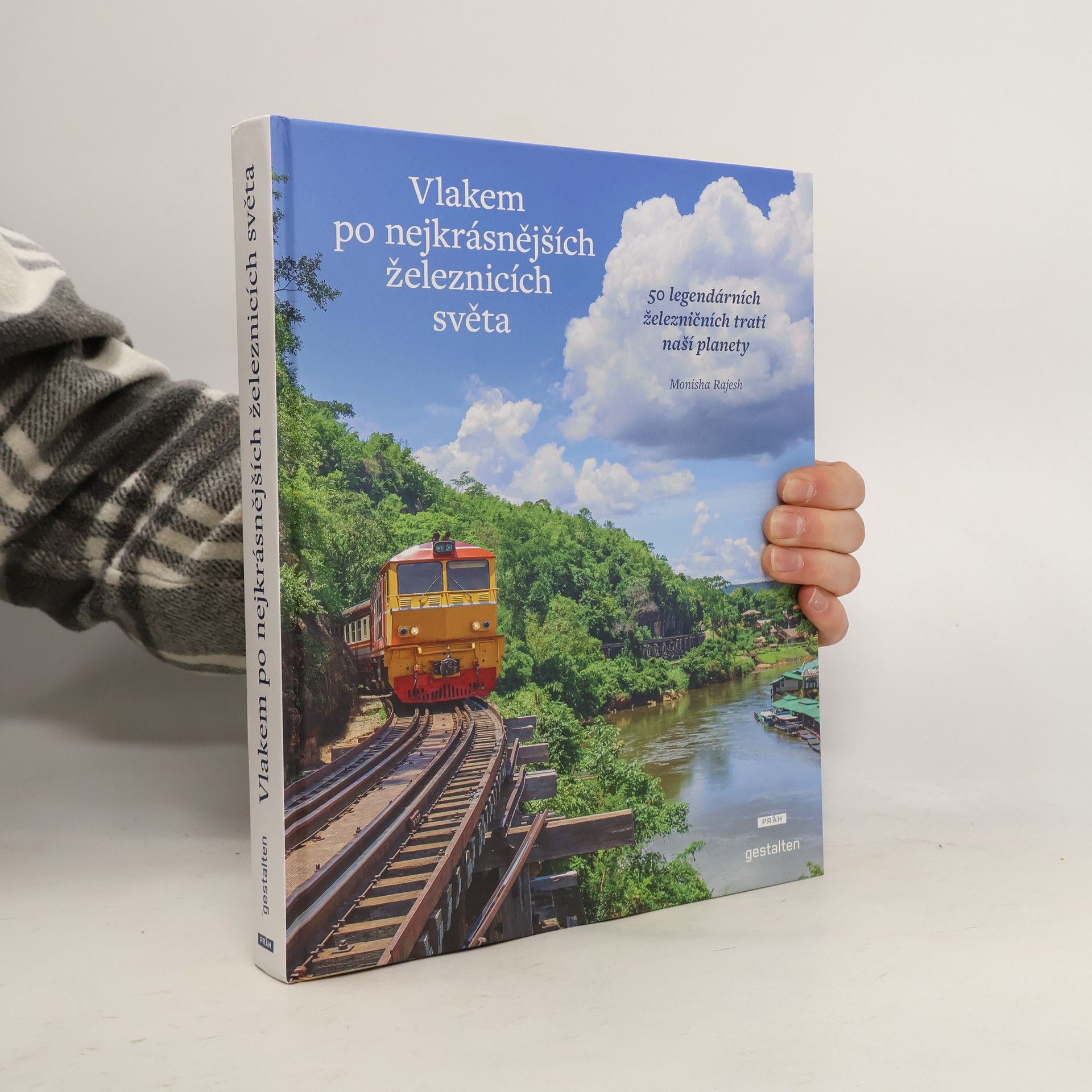 Monisha Rajesh Vlakem po nejkrásnějších železnicích světa : 50 legendárních železničních tratí naší planety