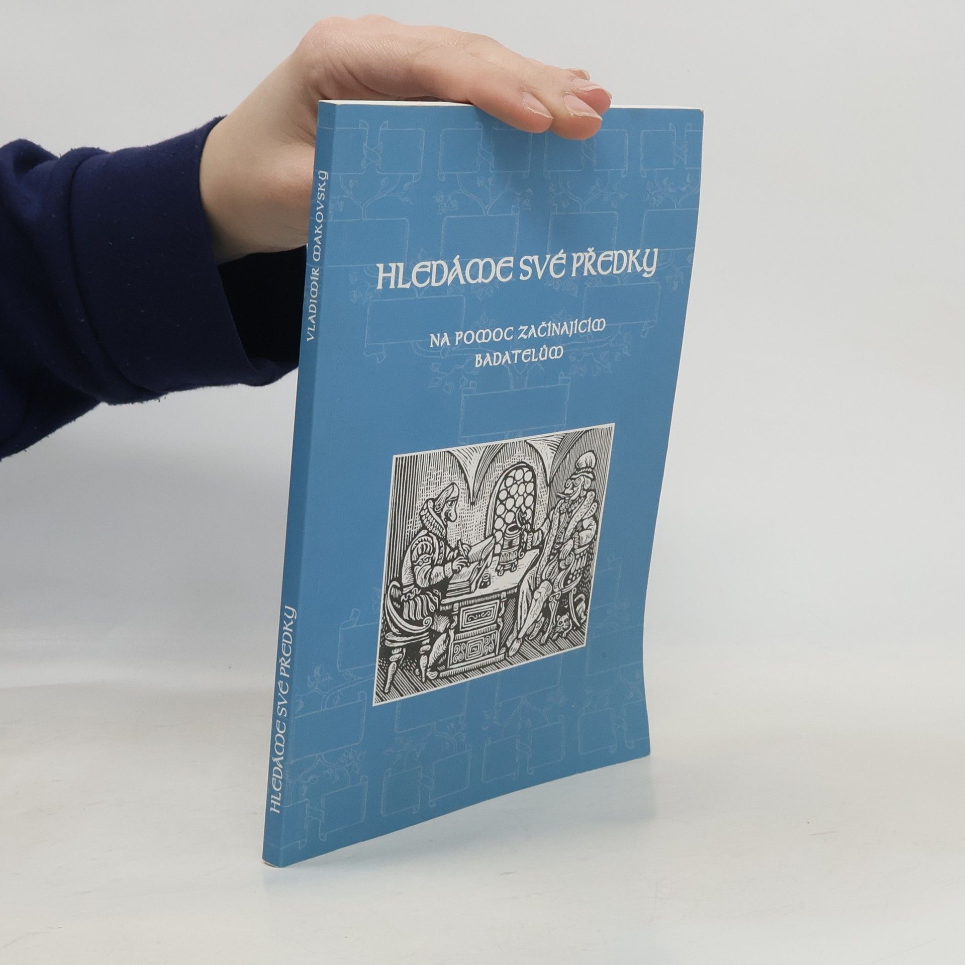 Vladimír Makovský Hledáme své předky: na pomoc začínajícím badatelům