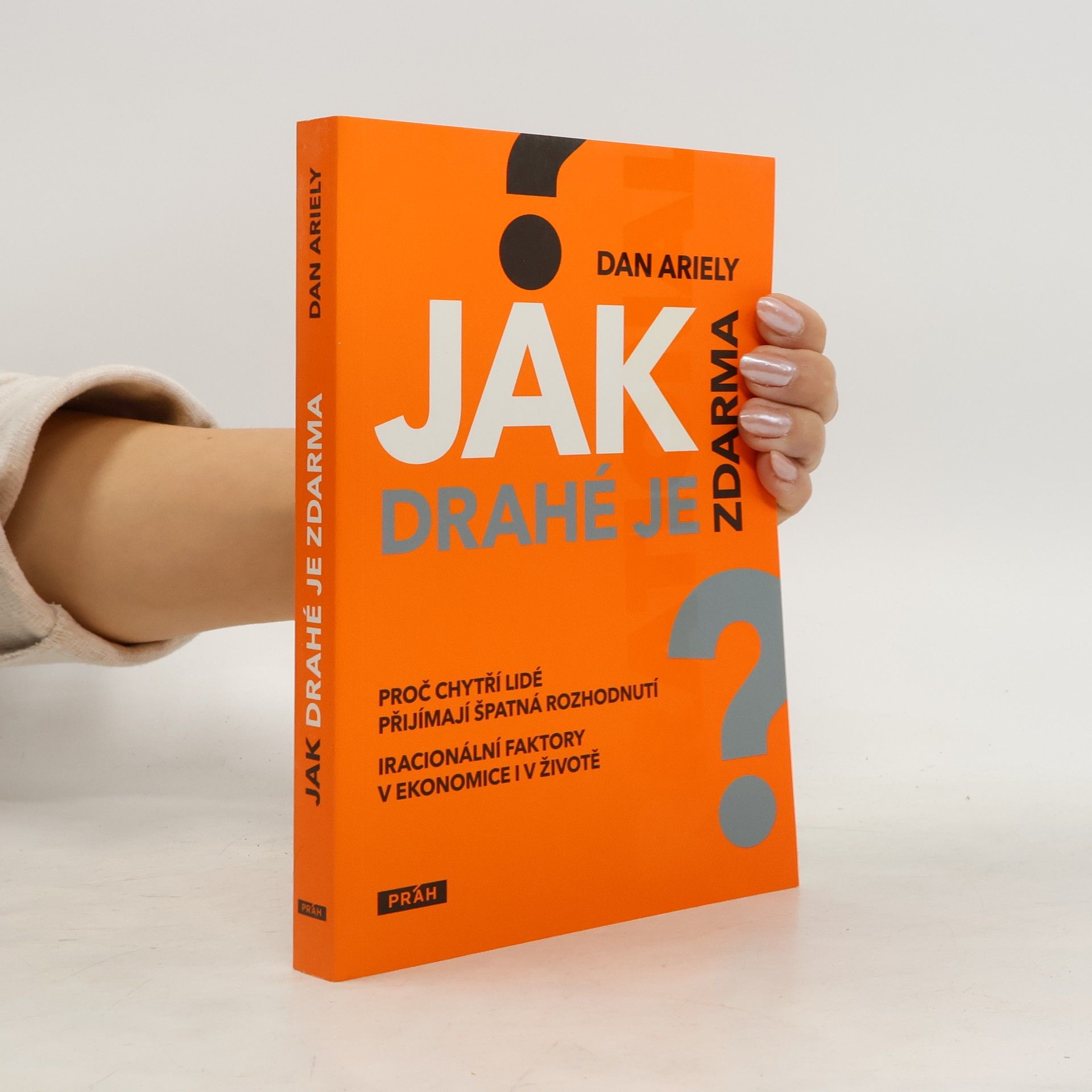 Dan Ariely Jak drahé je zdarma: Proč chytří lidé přijímají špatná rozhodnutí