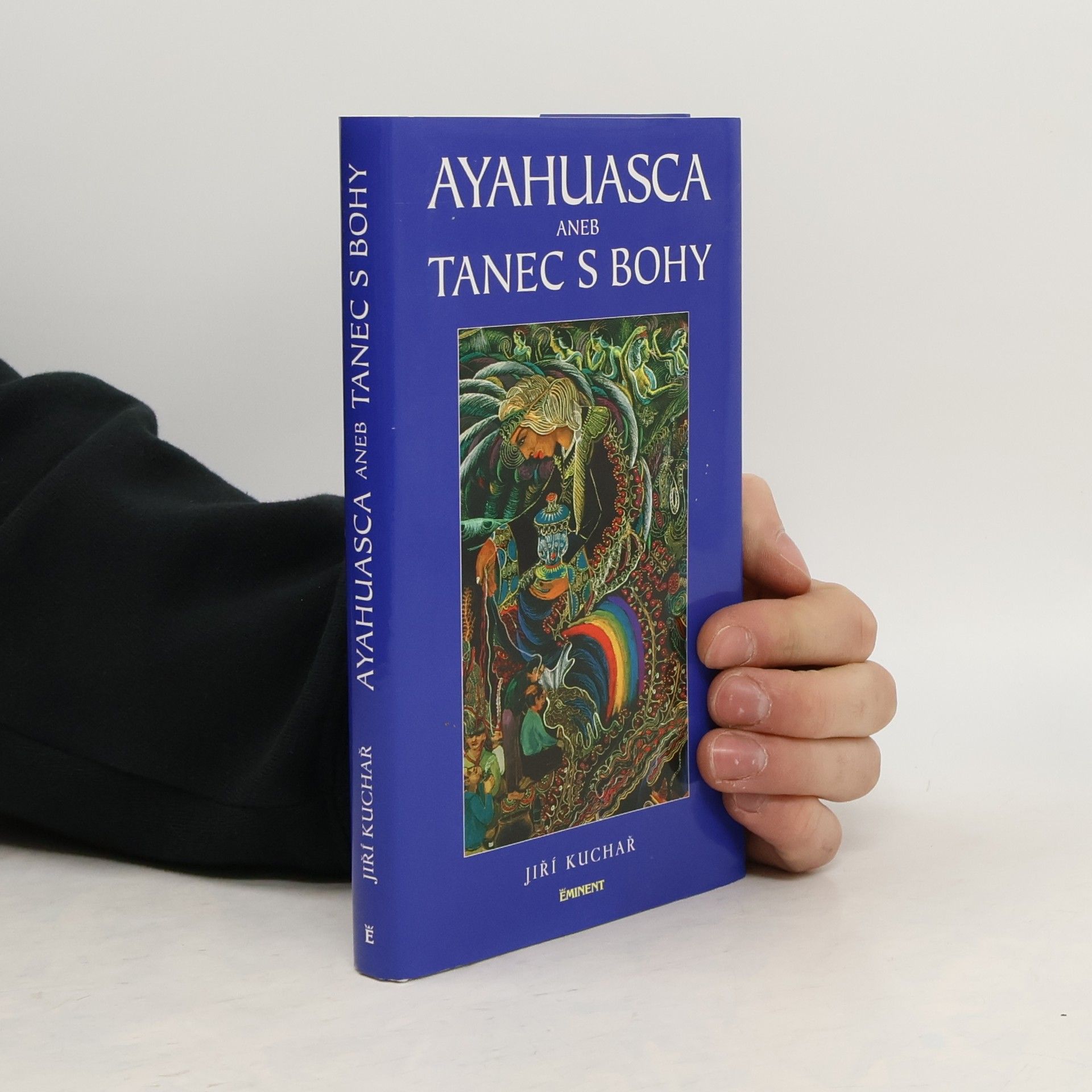 Jiří Kuchař Ayahuasca, aneb, Tanec s bohy