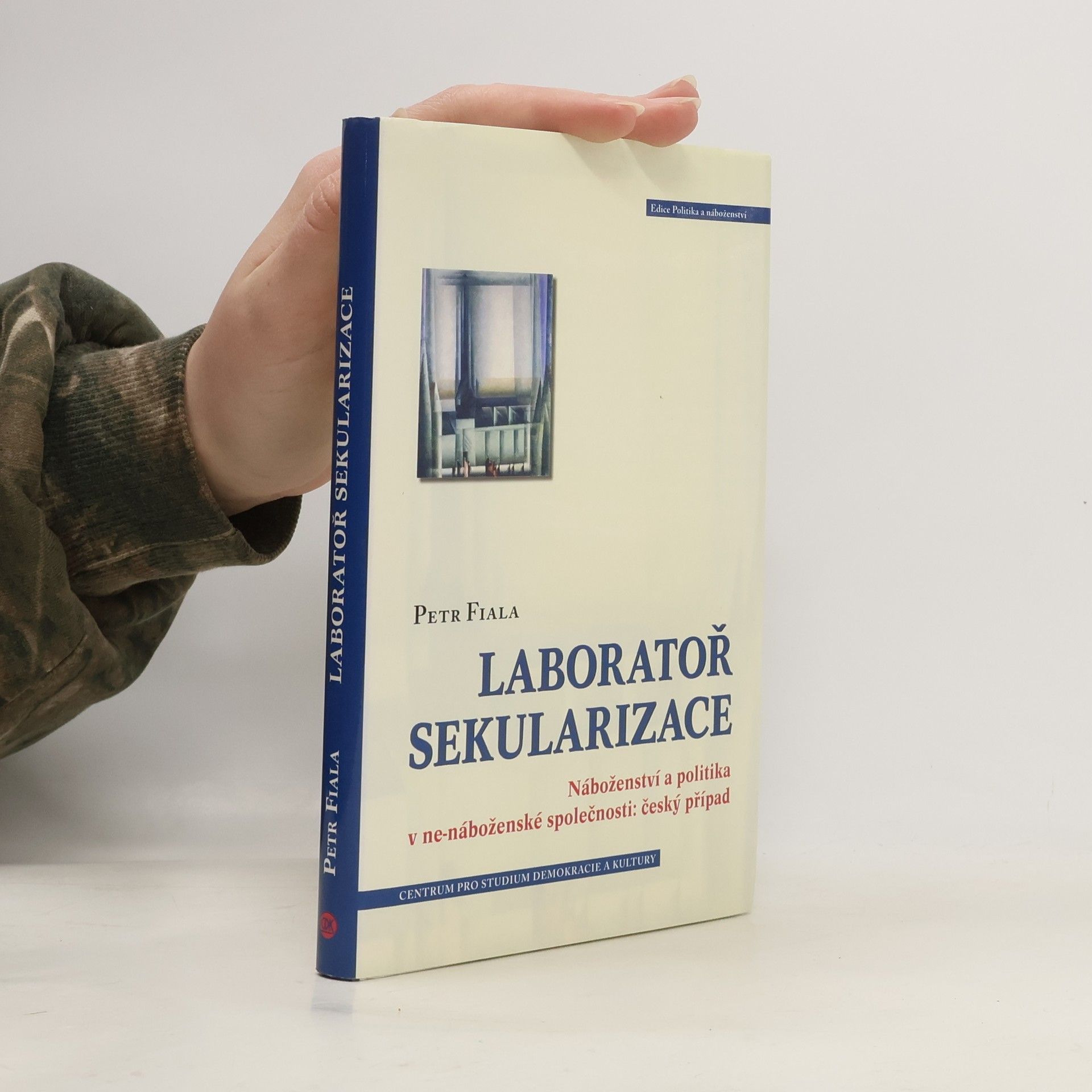 Petr Fiala Laboratoř sekularizace: Náboženství a politika v ne-náboženské společnosti: český případ
