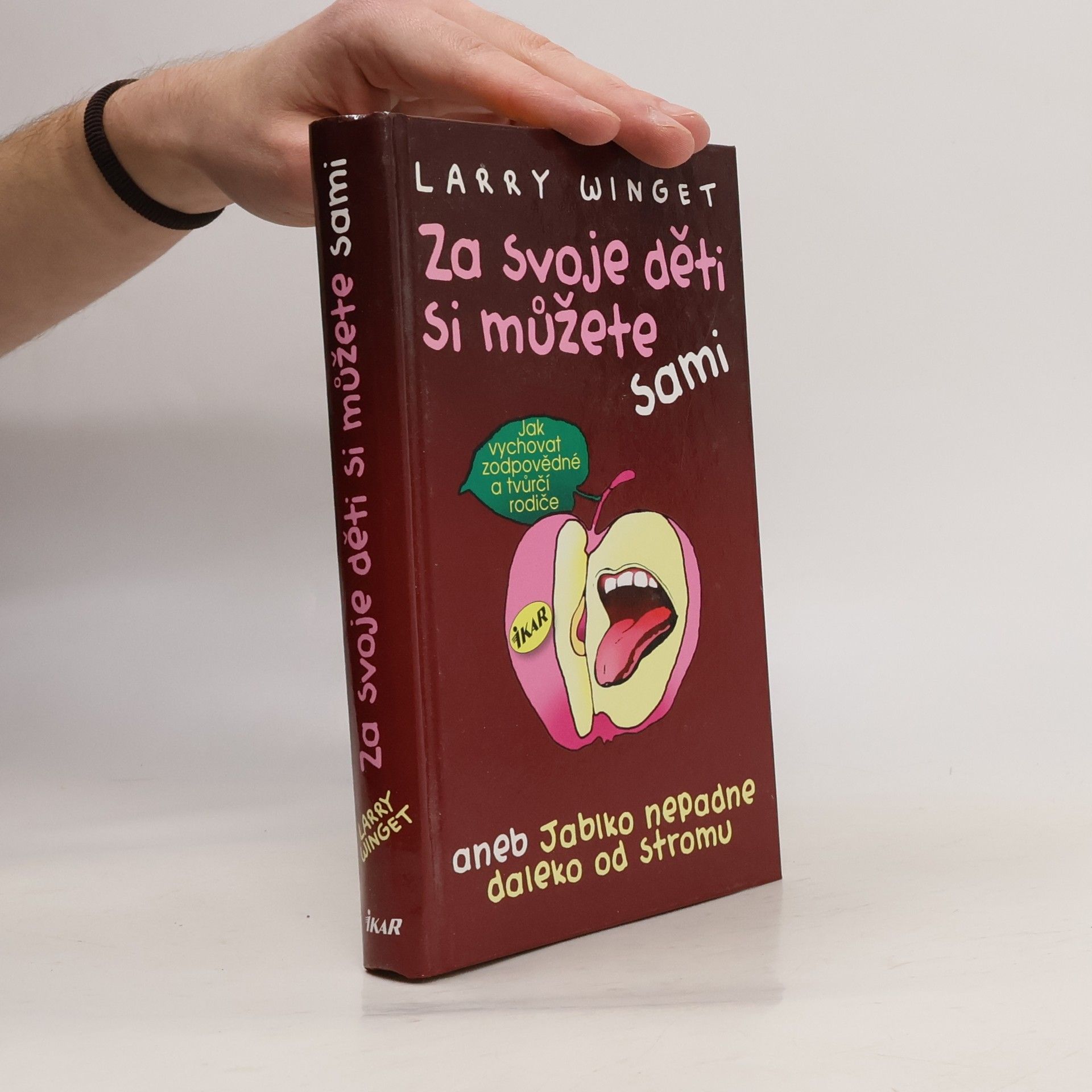 Larry Winget Za svoje děti si můžete sami aneb jablko nepadne daleko od stromu. Jak vychovat zodpovědné a tvůrčí rodiče