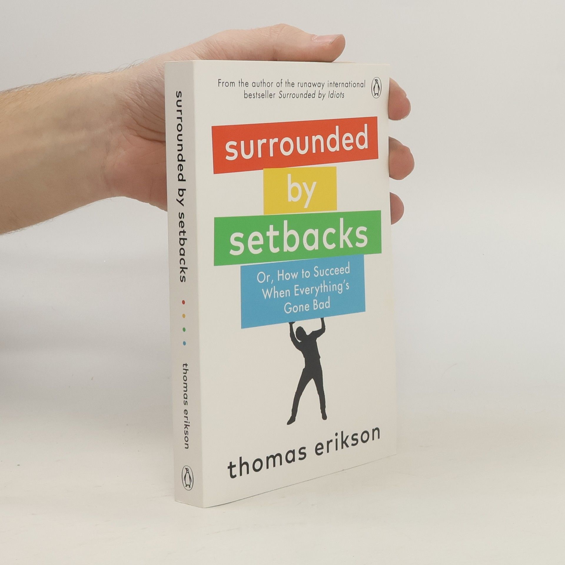 Thomas Erikson Surrounded by setbacks. Or, how to succeed when everything's gone bad