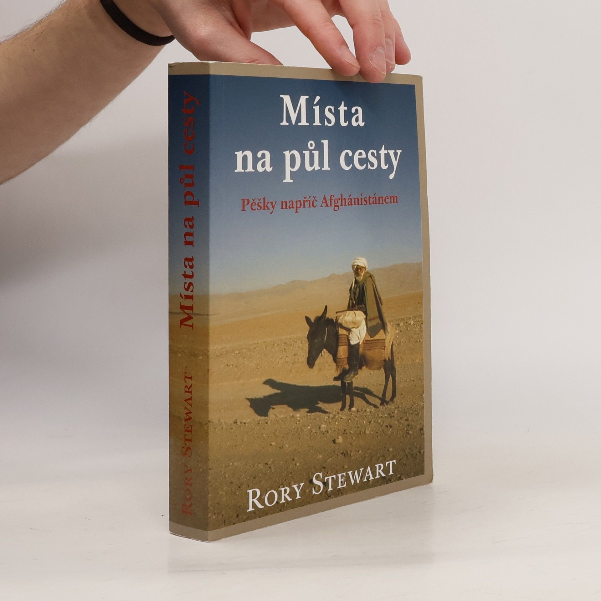 Rory Stewart Místa na půl cesty (pěšky napříč Afghánistánem)