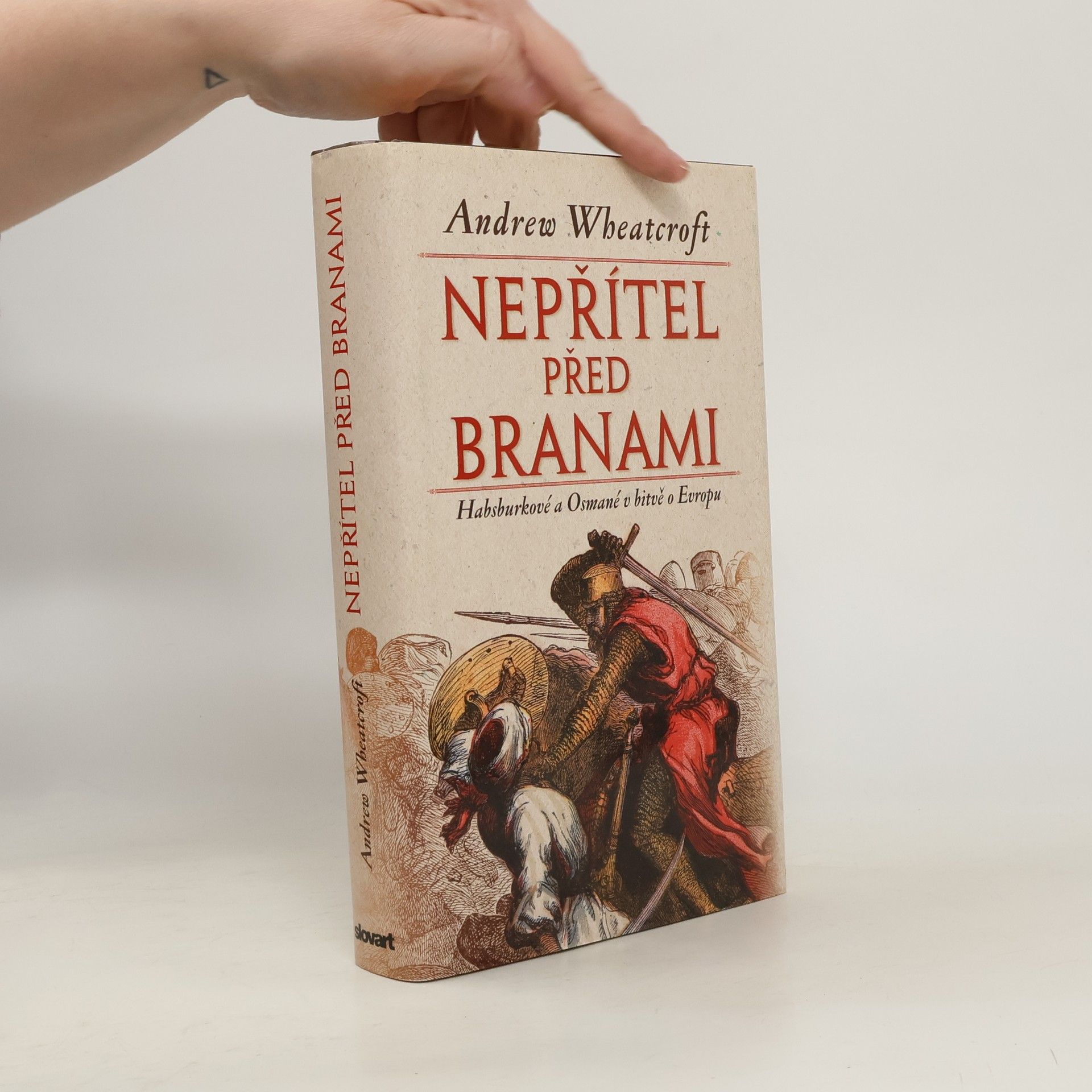 Andrew Wheatcroft Nepřítel před branami: Habsburkové a Osmané v bitvě o Evropu