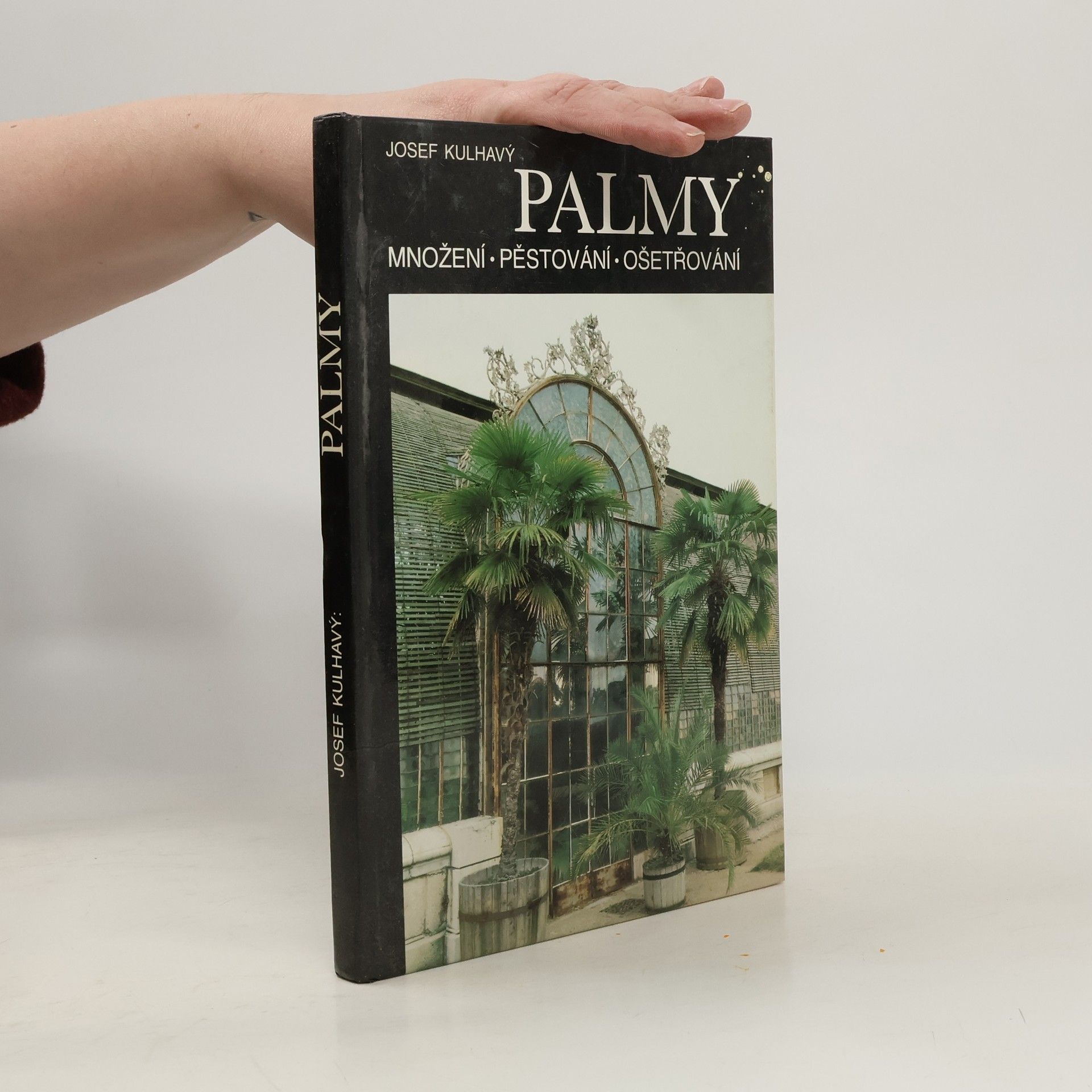 Josef Kulhavý Palmy : množení, pěstování, ošetřování
