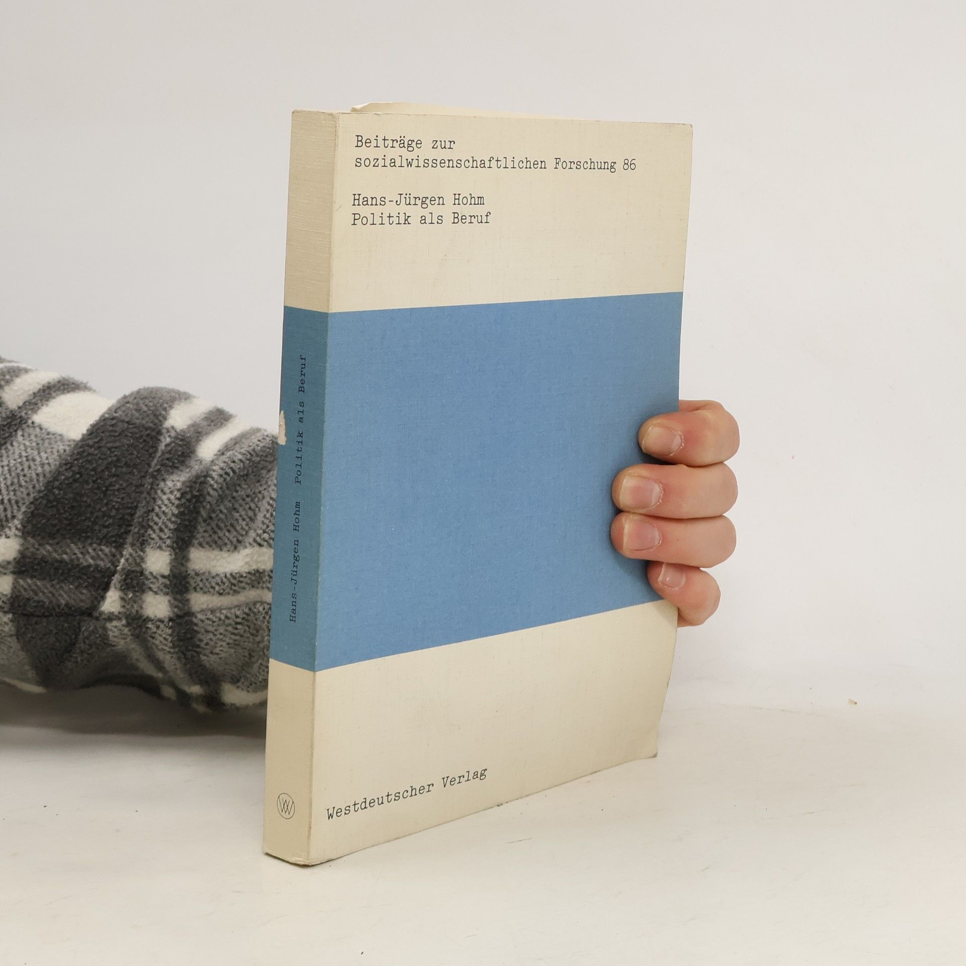 Hans-Jürgen Hohm Beiträge zur sozialwissenschaftlichen Forschung - 86: Politik als Beruf