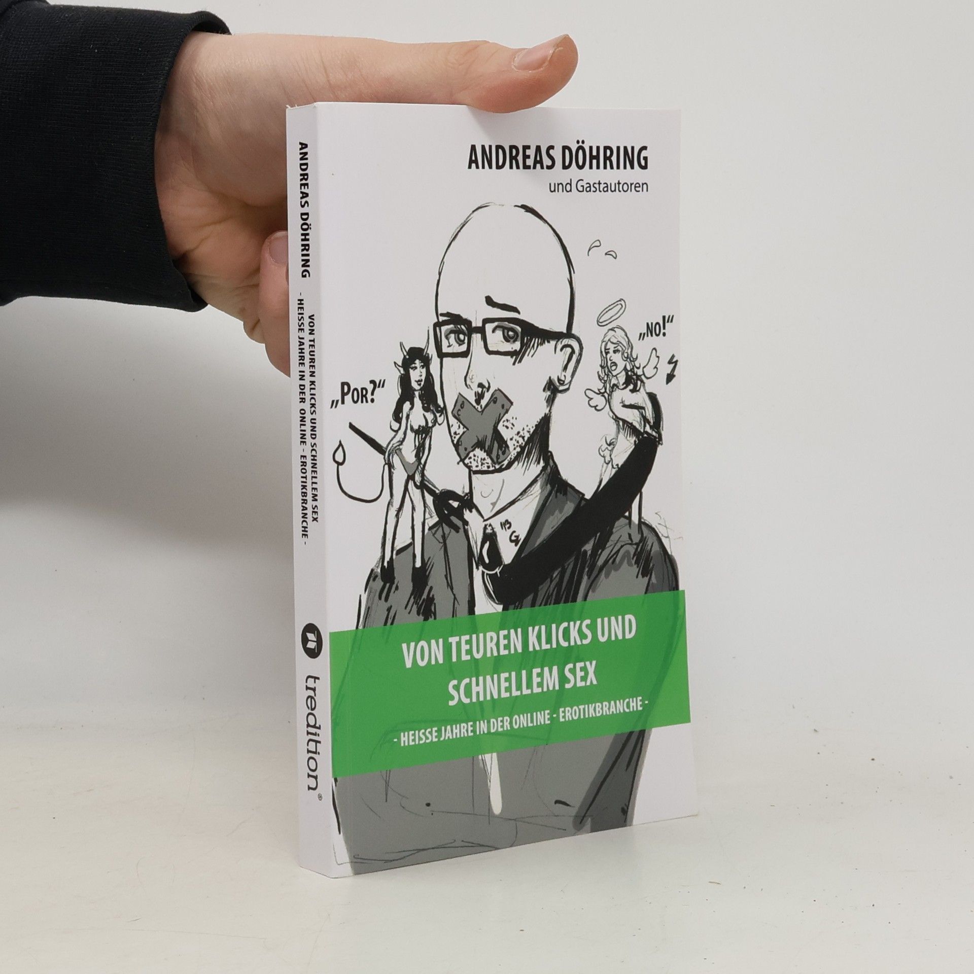 Andreas Döhring Von teuren Klicks und schnellem Sex. Heisse Jahre in der Online-Erotikbranche