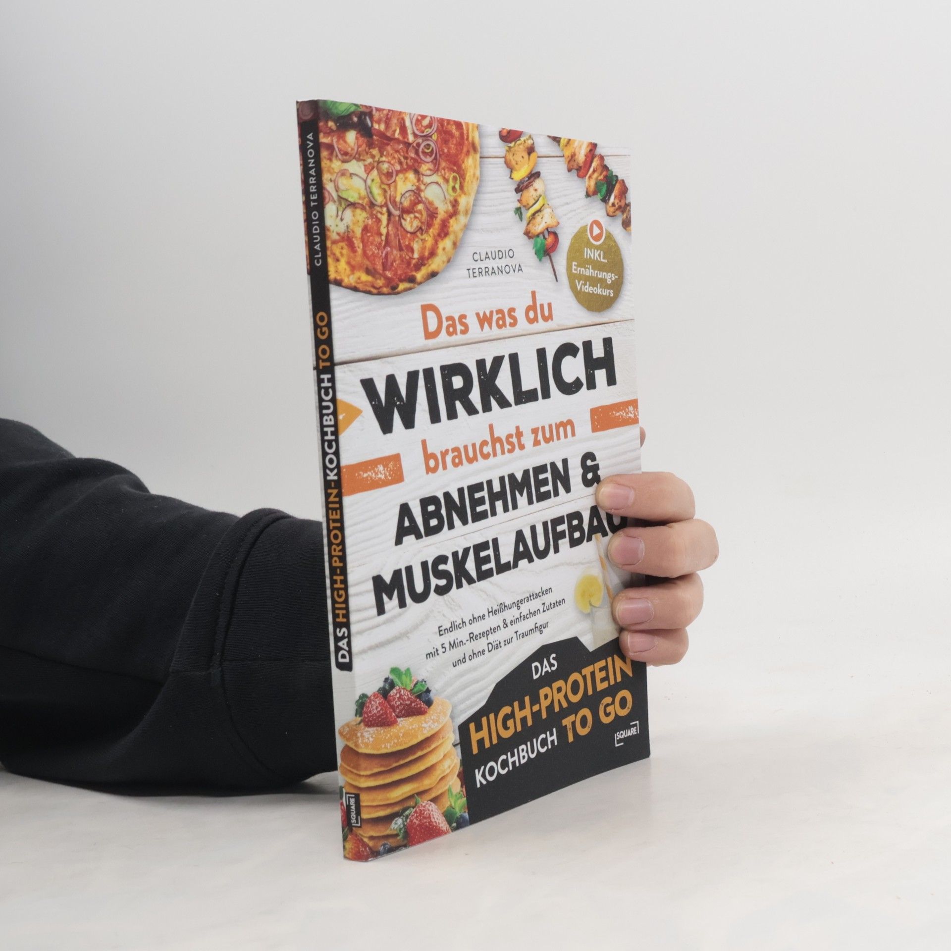 Das was du wirklich brauchst zum Abnehmen & Muskelaufbau - Das High-Protein Kochbuch To Go: Endlich ohne Heißhungerattacken mit 5 Min.-Rezepten & einfachen Zutaten und ohne Diät zur Traumfigur