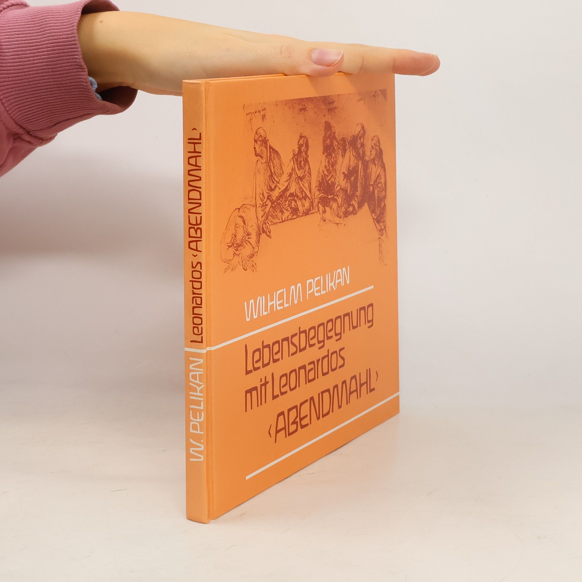 Wilhelm Pelikan Lebensbegegnung mit Leonardos 'Abendmahl'