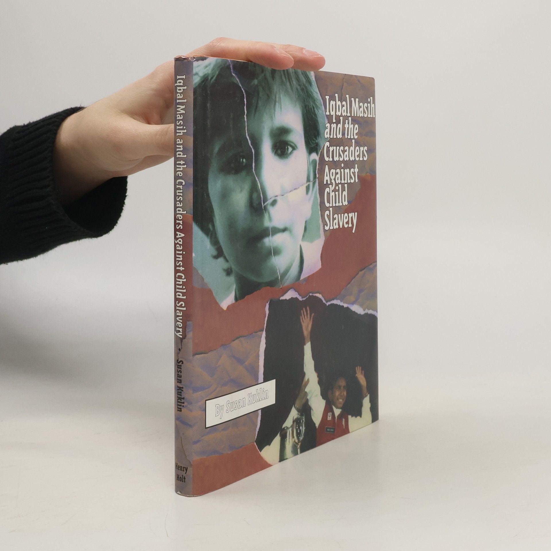 Susan Kuklin Iqbal Masih and the Crusaders Against Child Slavery