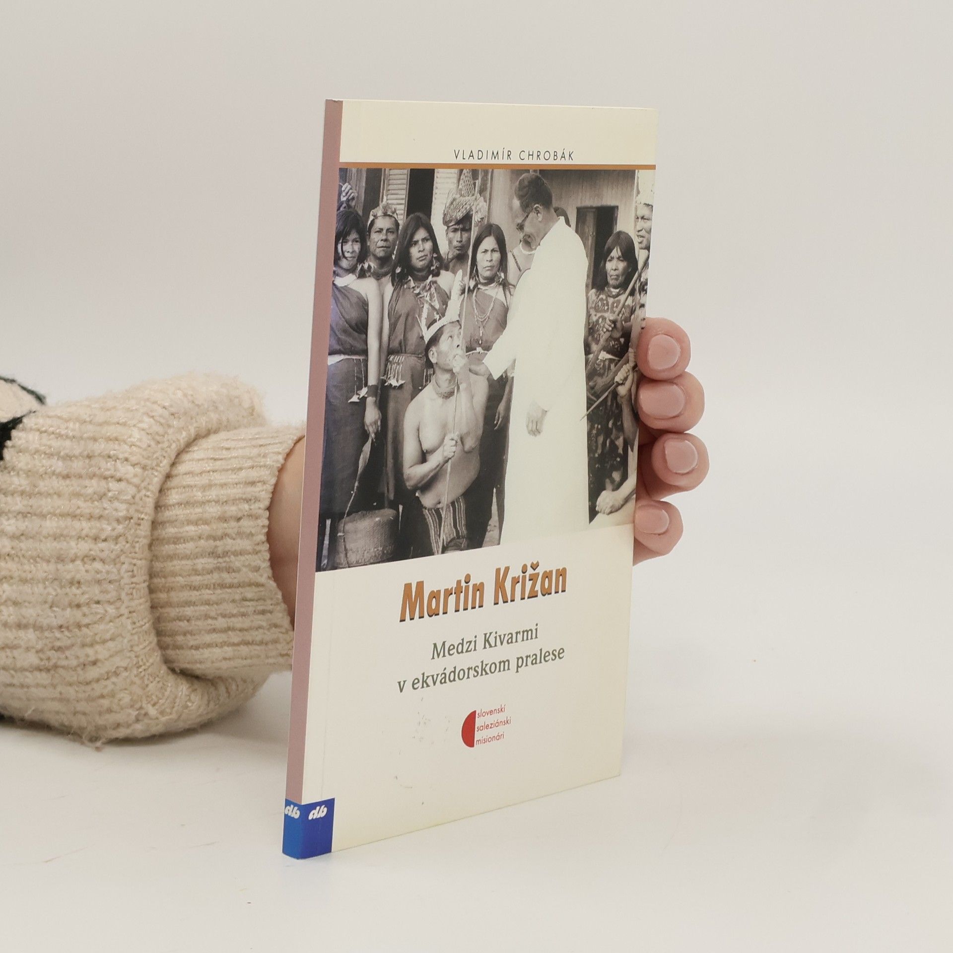 Vladimír Chrobák Martin Križan. Medzi Kivarmi v ekvádorskom pralese