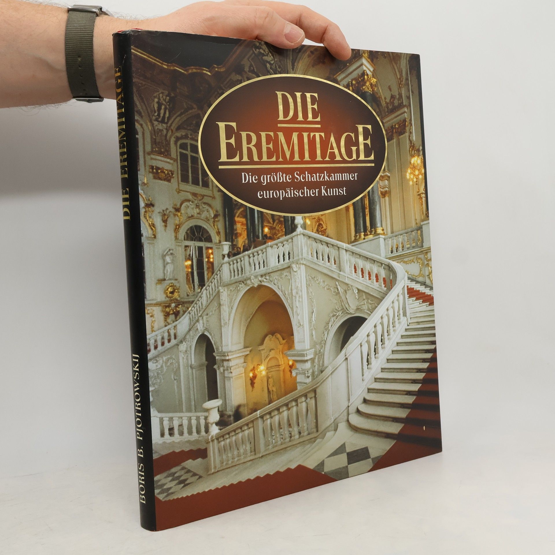 Boris Borisovič Piotrovskij Die Eremitage. Die größte Schatzkammer europäischer Kunst