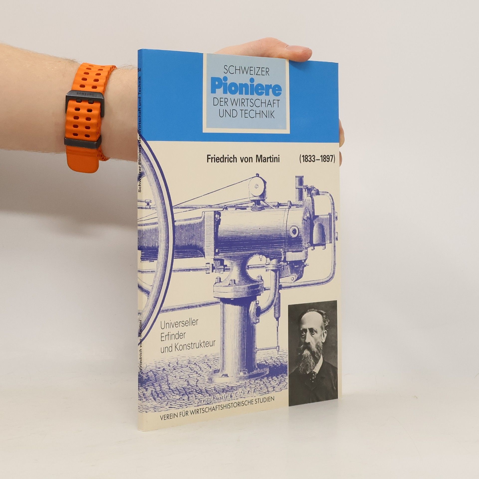 Christoph Bischof Schweizer Pioniere der Wirtschaft und Technik: Friedrich von Martini