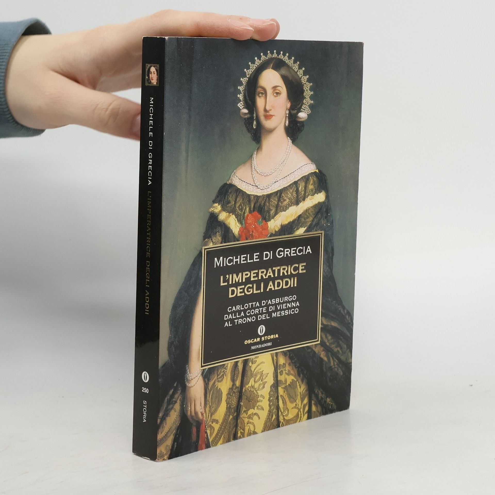 Michele di Grecia Oscar Storia - 250: L'imperatrice degli addii. Carlotta d'Asburgo, dalla corte di Vienna al trono del Messico