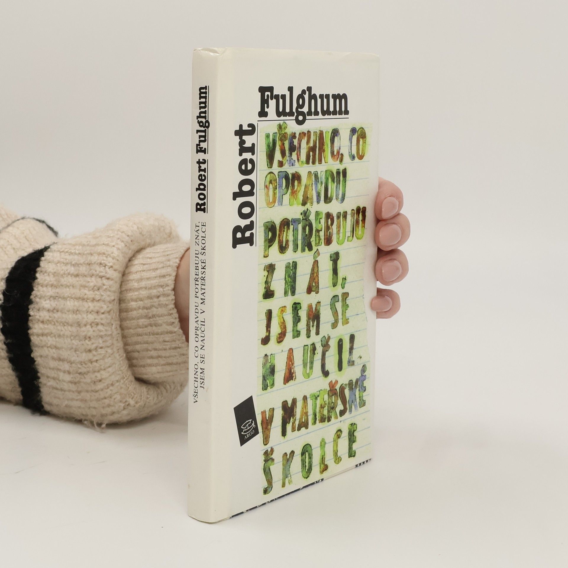 Robert Fulghum Všechno, co opravdu potřebuju znát, jsem se naučil v mateřské školce