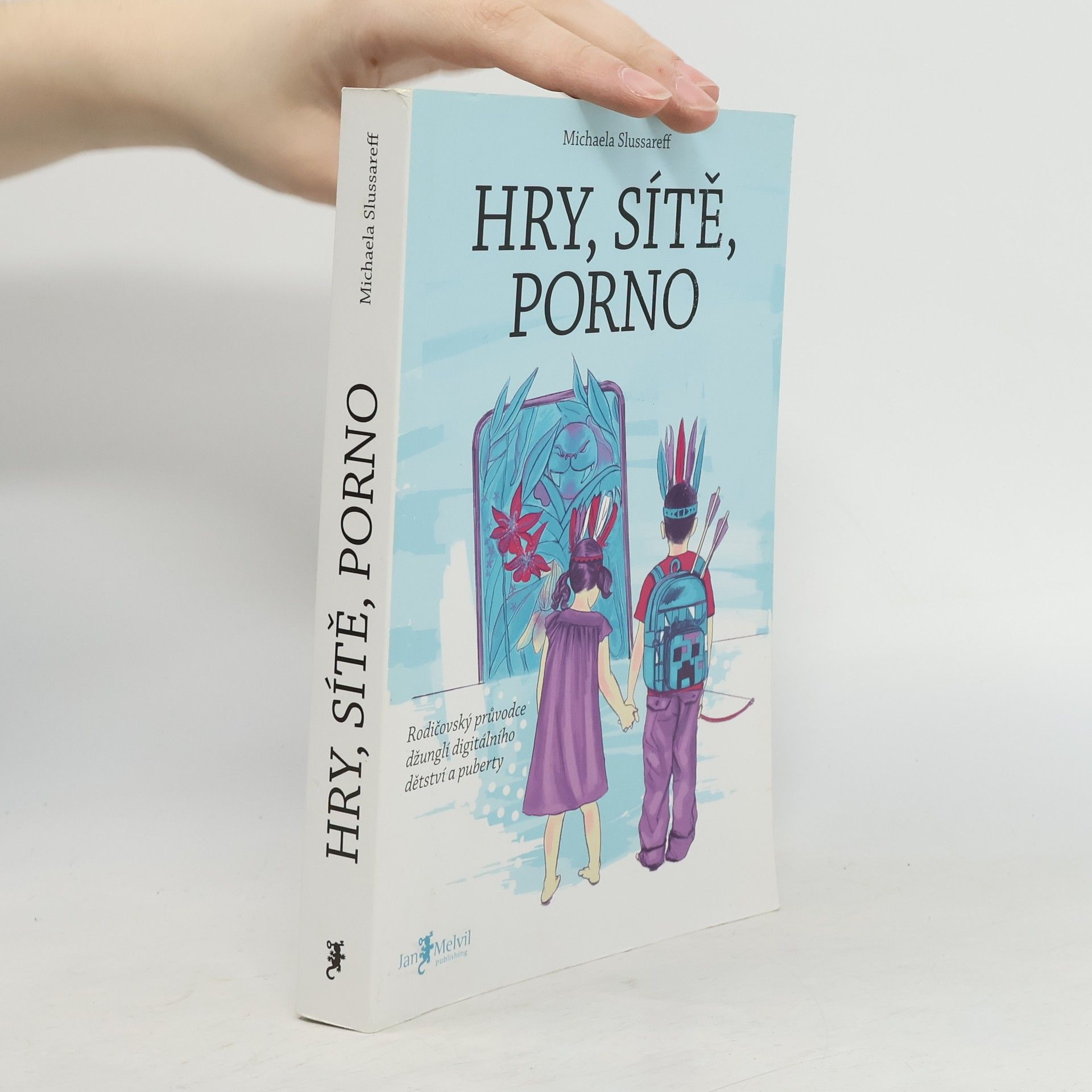 Michaela Slussareff Hry, sítě, porno : rodičovský průvodce džunglí digitálního dětství a puberty