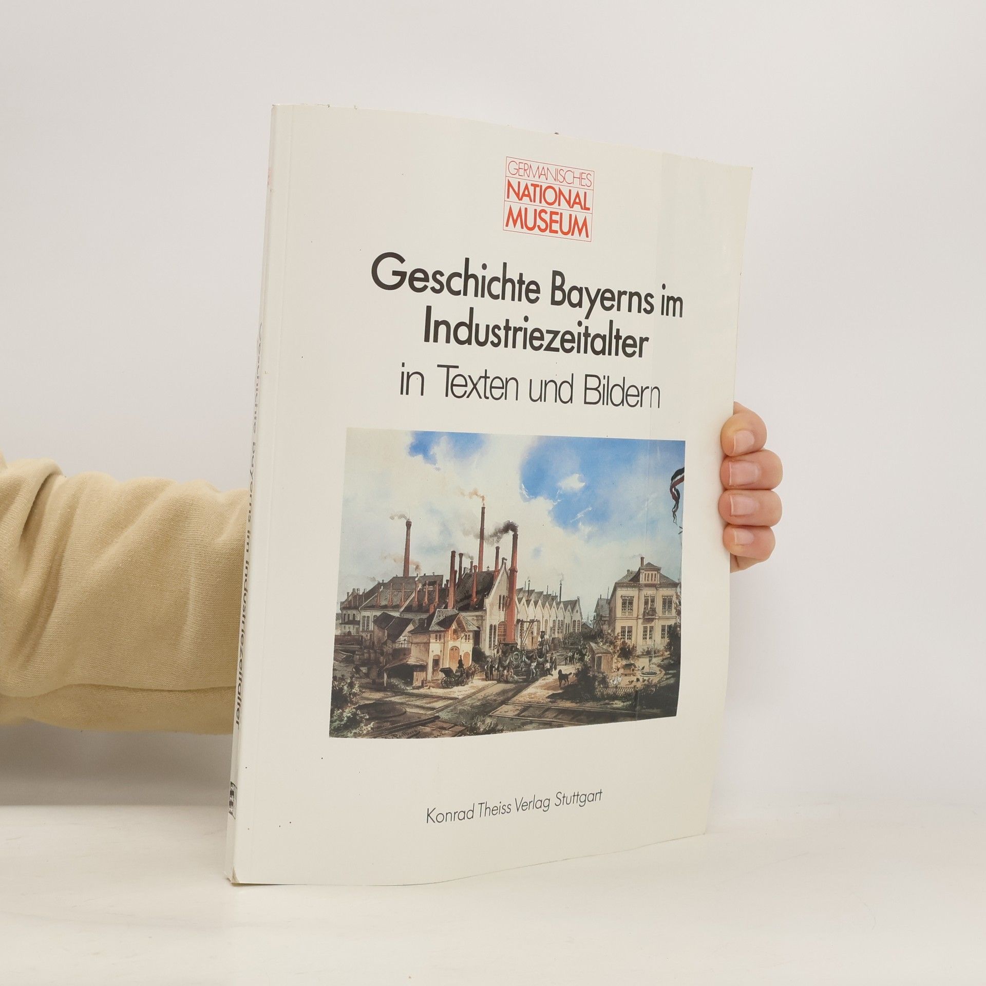 AA.VV. Germanisches National Museum: Geschichte Bayerns im Industriezeitalter