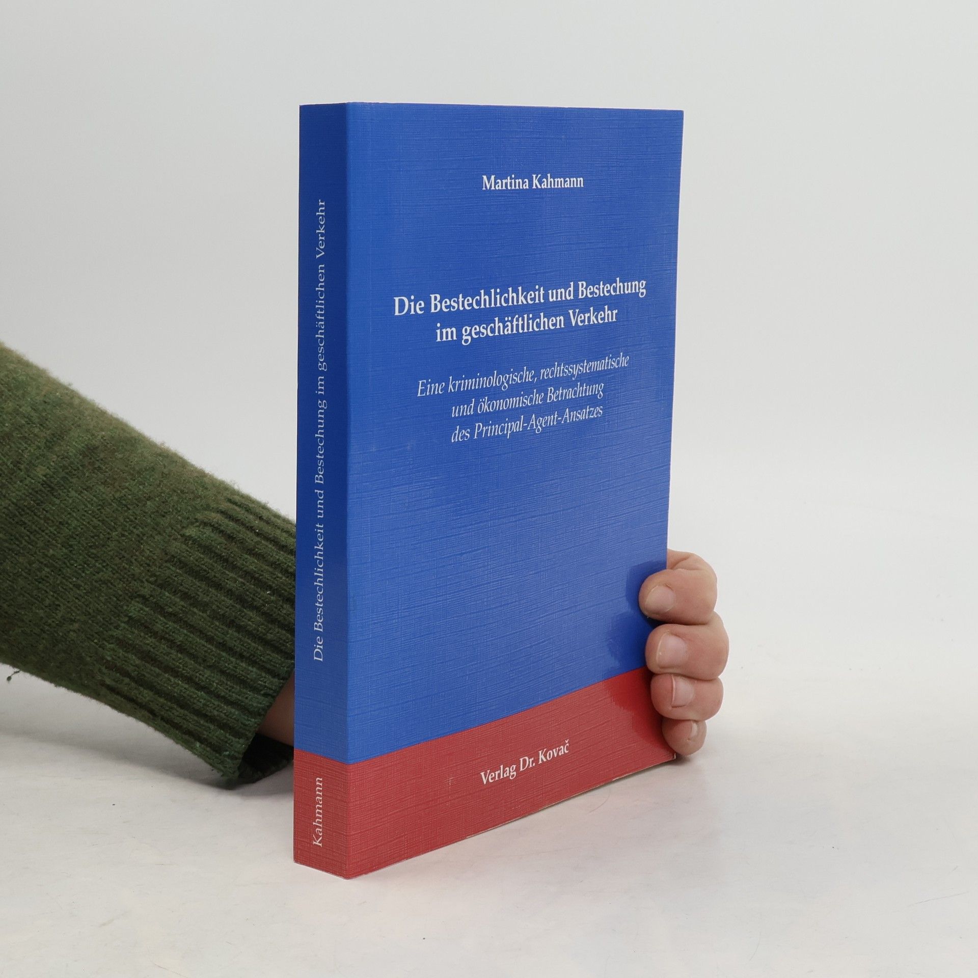 Martina Kahmann Die Bestechlichkeit und Bestechung im geschäftlichen Verkehr. Eine kriminologische, rechtssystematische und ökonomische Betrachtung des Principal-Agent-Ansatzes