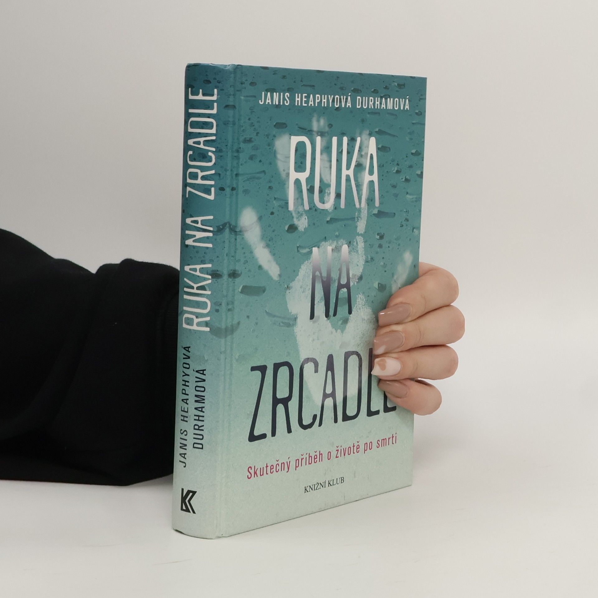 Janis Heaphy Durham Ruka na zrcadle: Skutečný příběh o životě po smrti