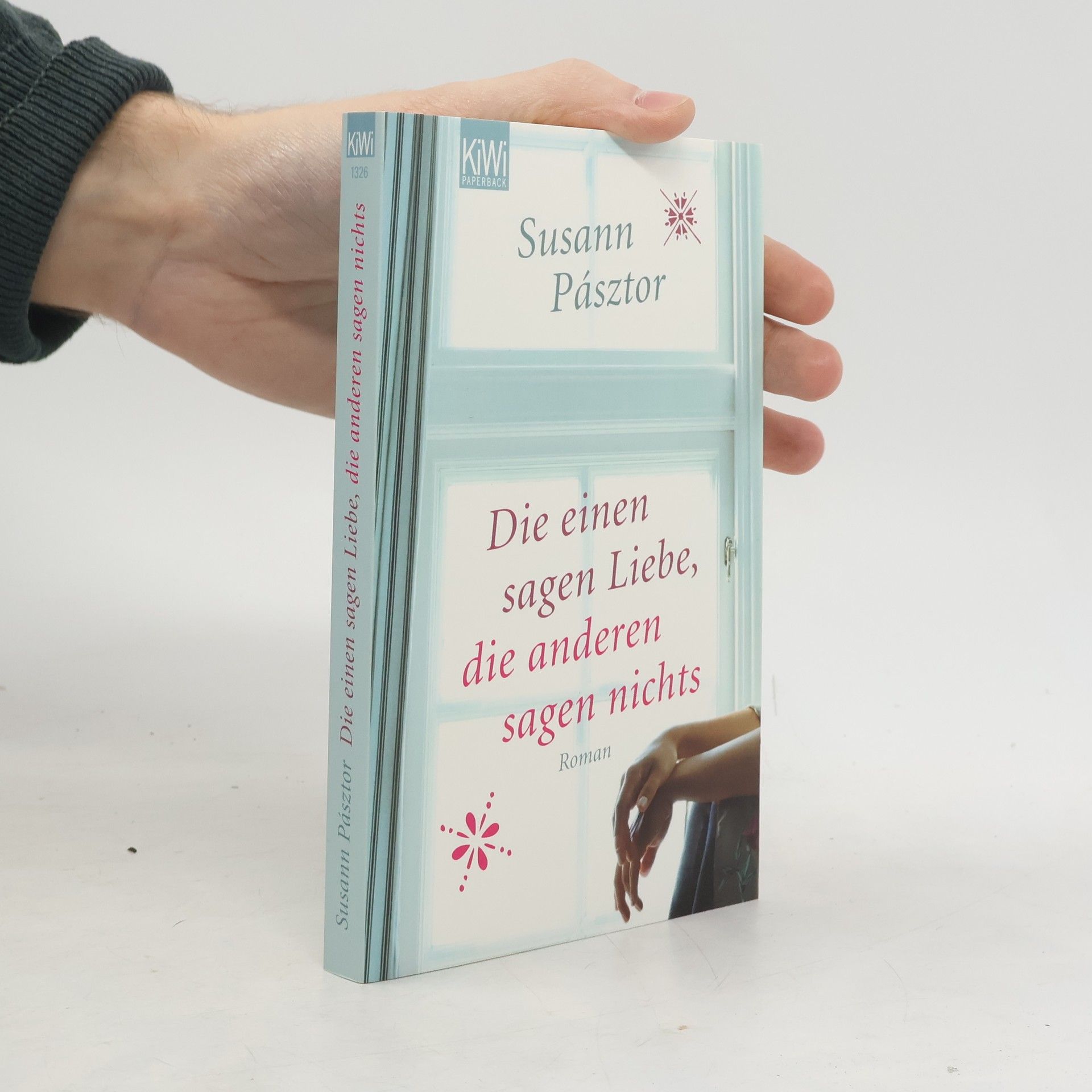 Susann Pásztor Die einen sagen Liebe, die anderen sagen nichts