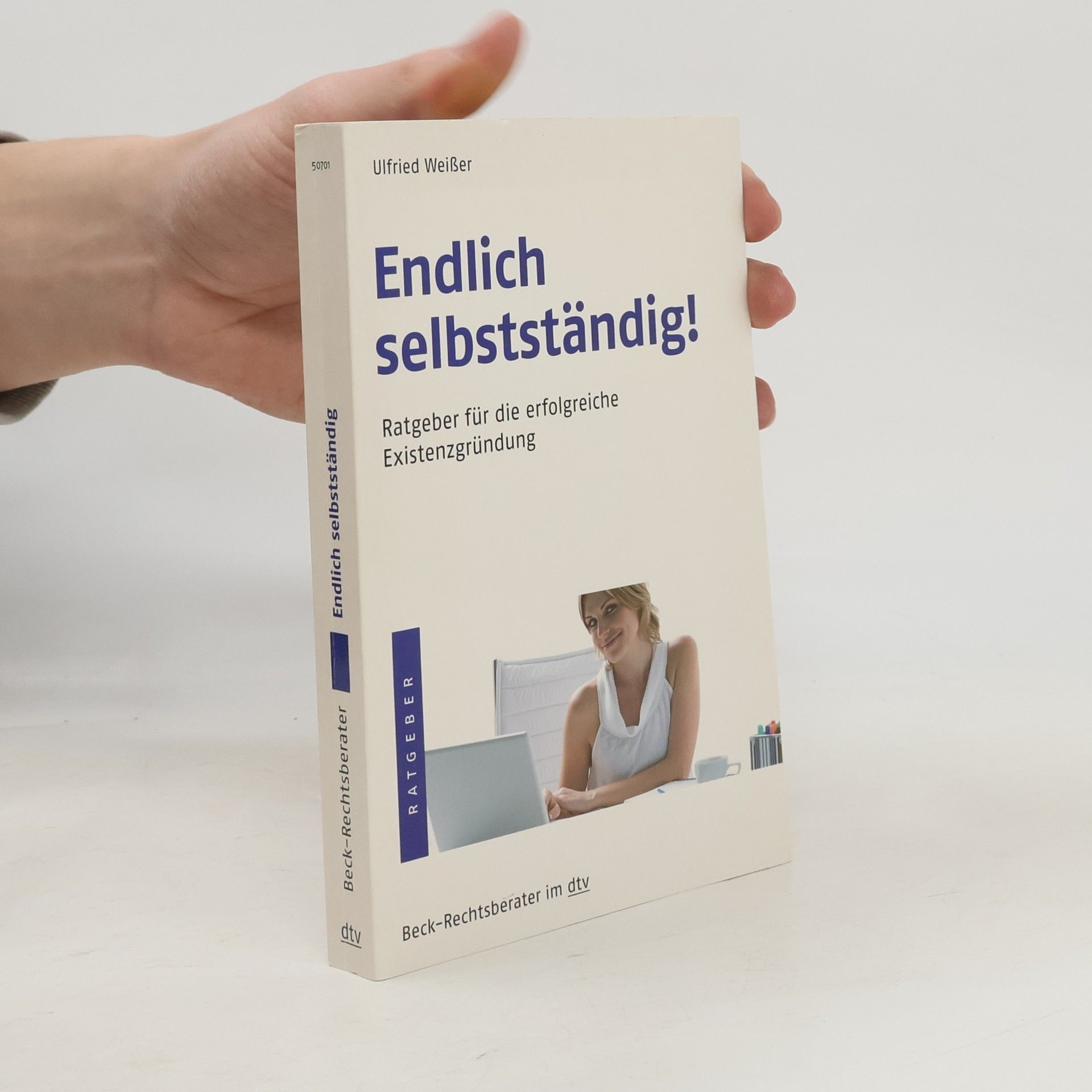 Ulfried Weißer Beck-Rechtsberater: Endlich selbstständig!. Ratgeber für die erfolgreiche Existenzgründung