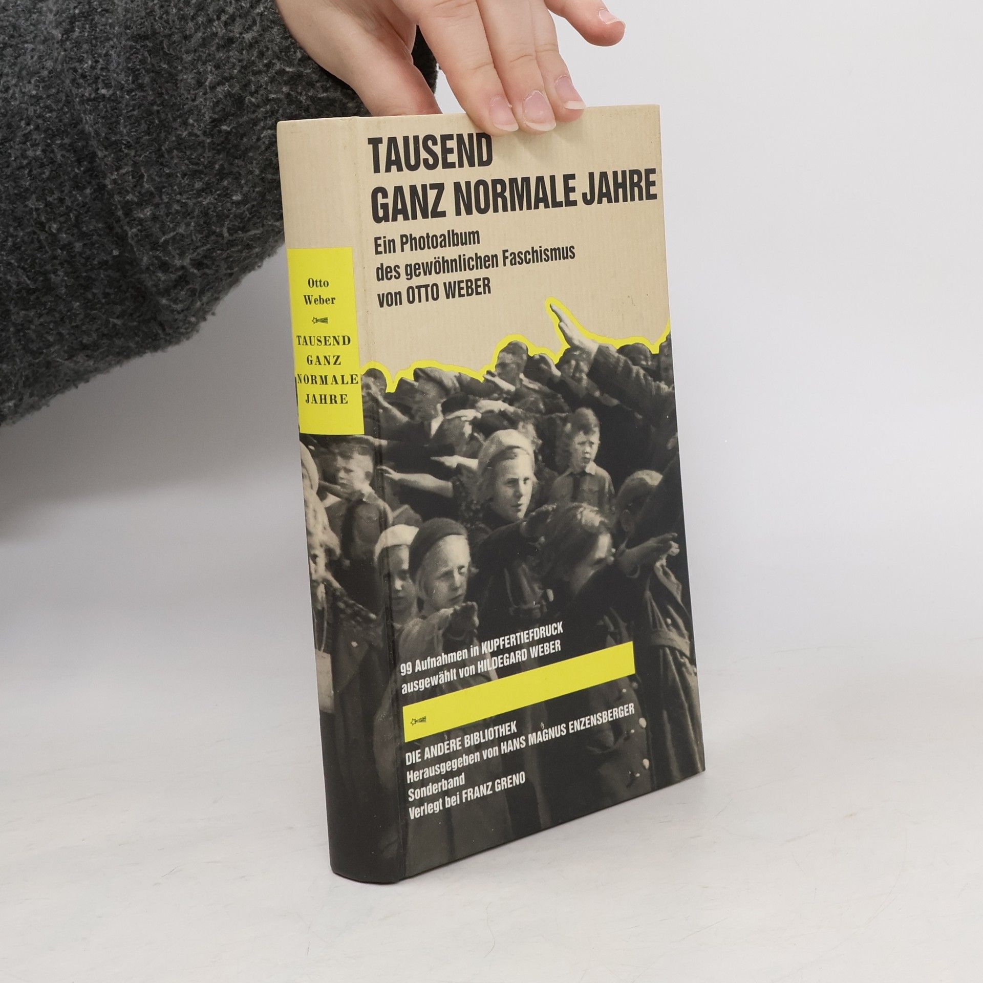 Otto Weber Tausend ganz normale Jahre. Ein Photoalbum des gewöhnlichen Faschismus