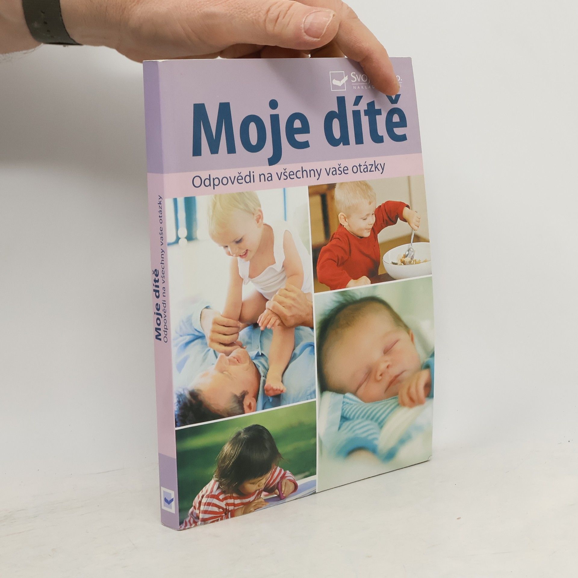 Collectif d'auteurs Moje dítě : odpovědi na všechny vaše otázky