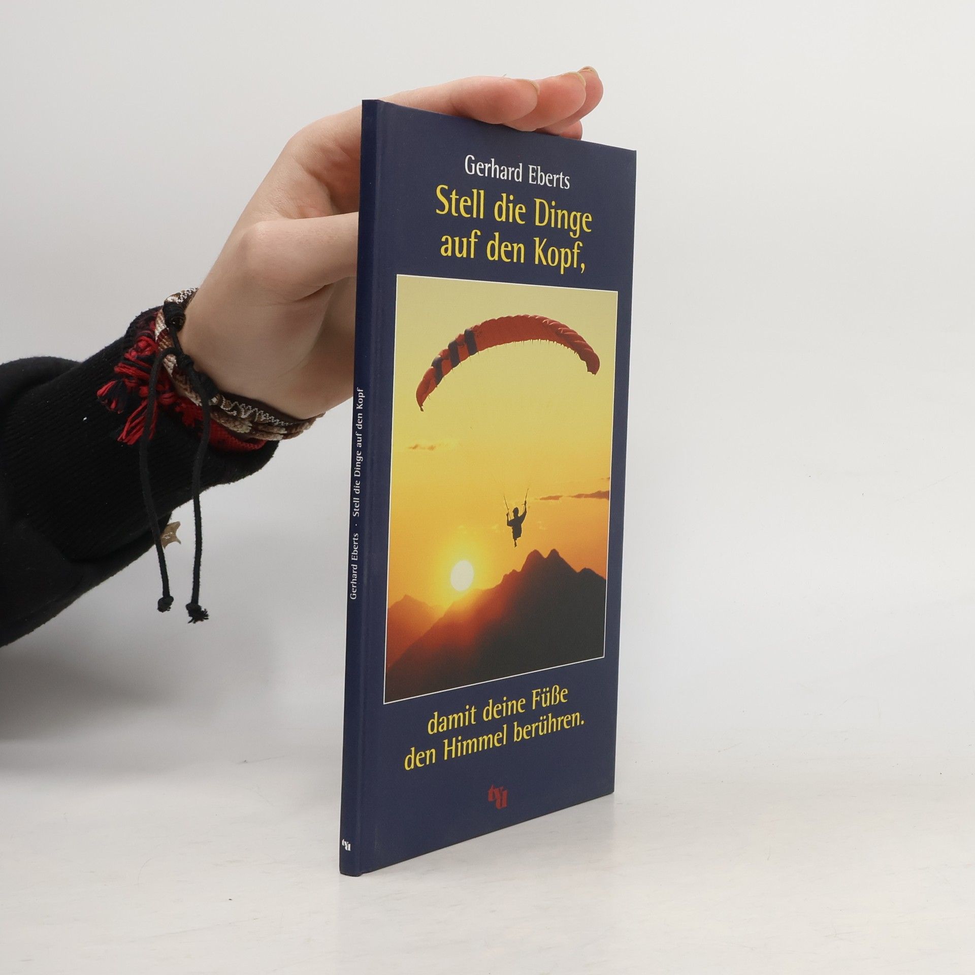 Gerhard Eberts Stell die Dinge auf den Kopf, damit deine Füße den Himmel berühren