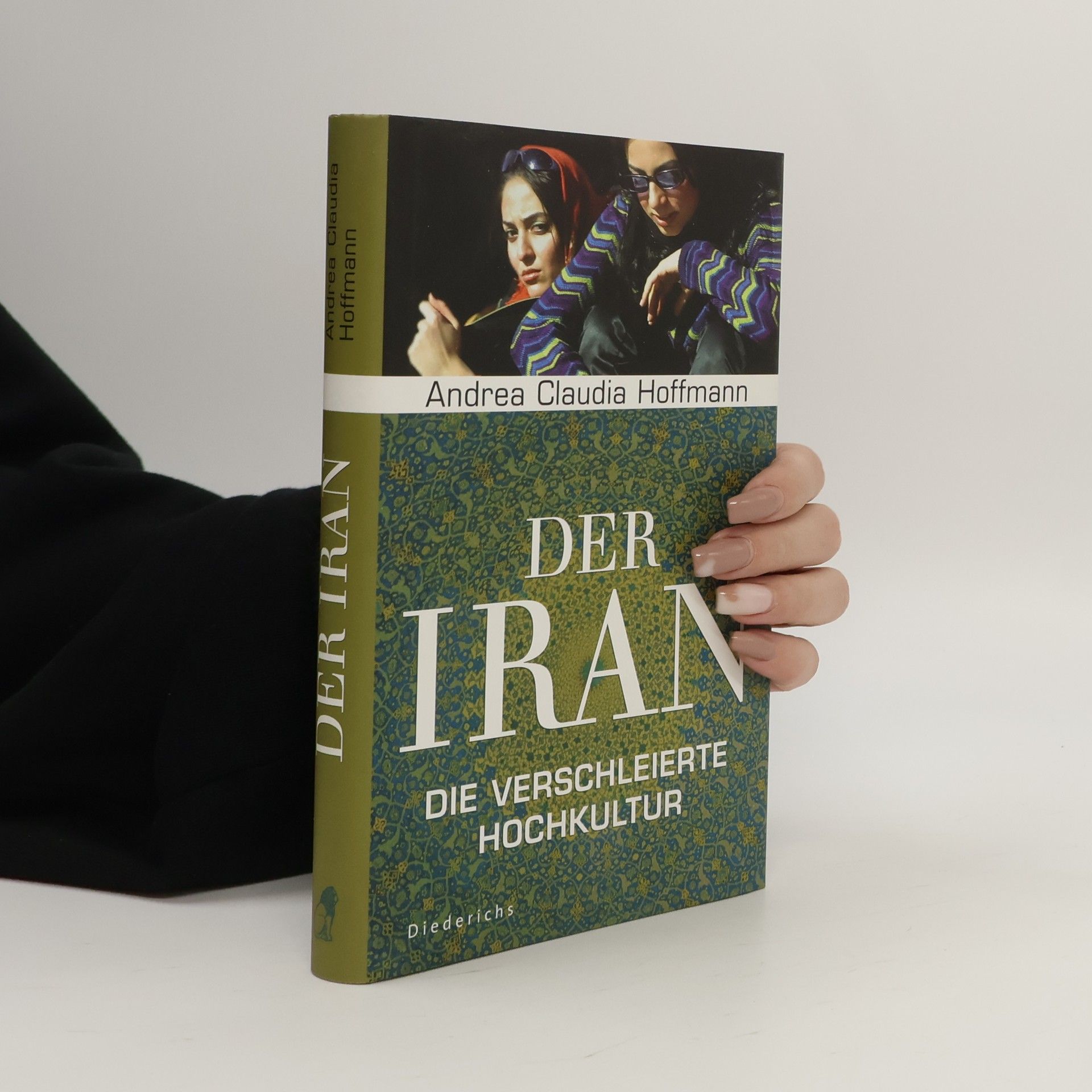 Andrea C. Hoffmann Der Iran. Die verschleierte Hochkultur