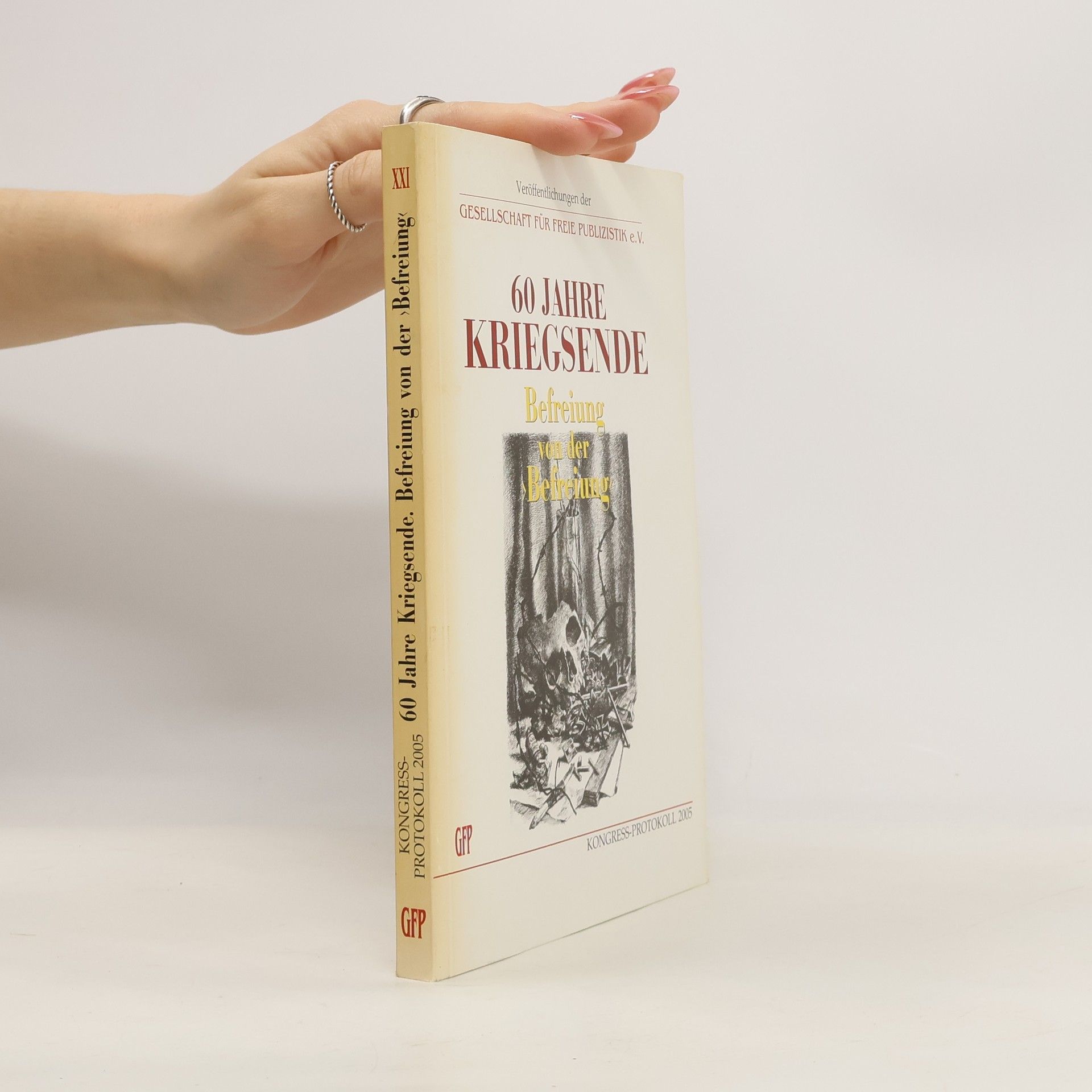 Gesellschaft für Freie Publizistik. Kongress Veröffentlichungen der Gesellschaft für Freie Publizistik e.V. - 21: 60 Jahre Kriegsende