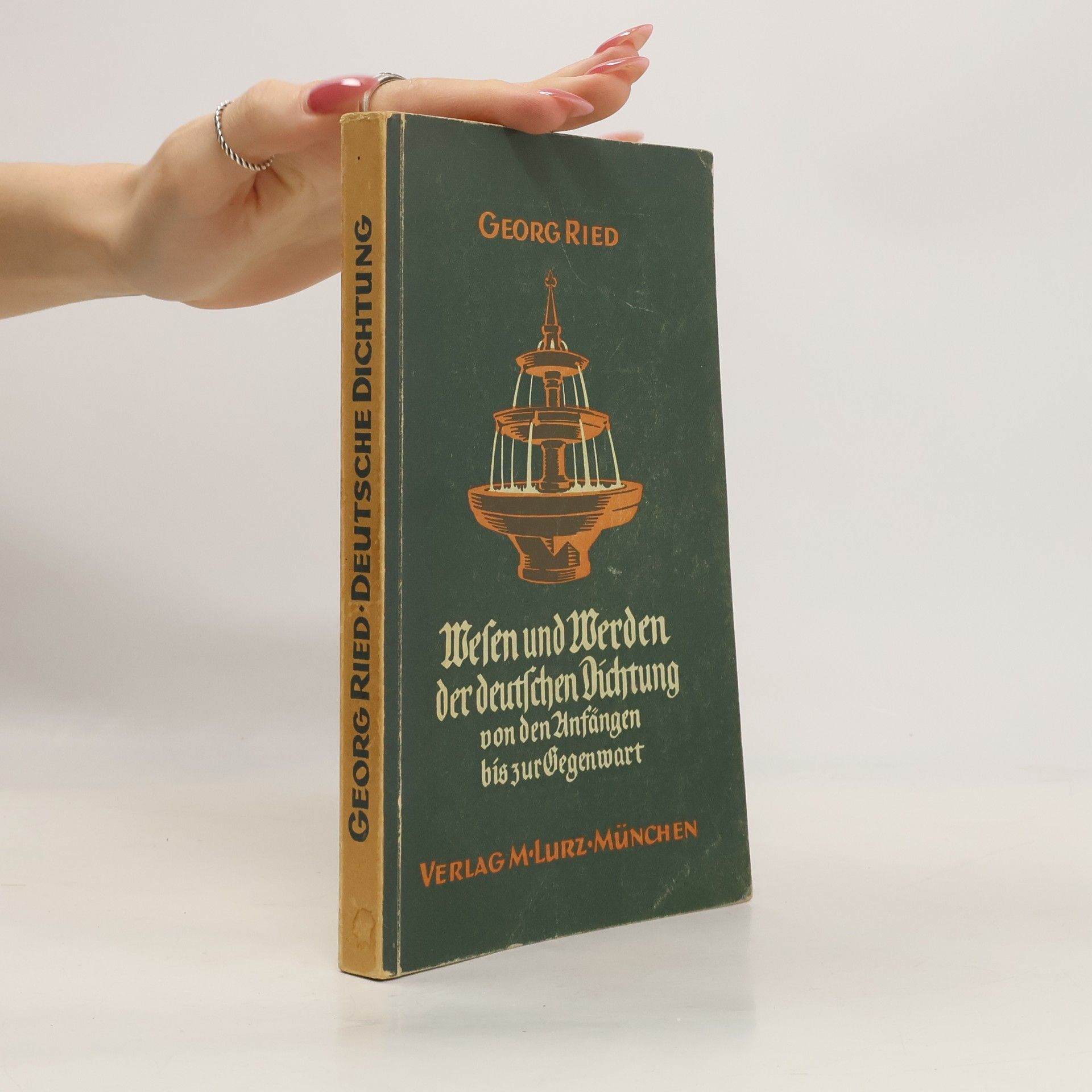 Georg Ried Wessen und Werden der deutschen Dichtung von den Anfängen bis zur Gegenwart