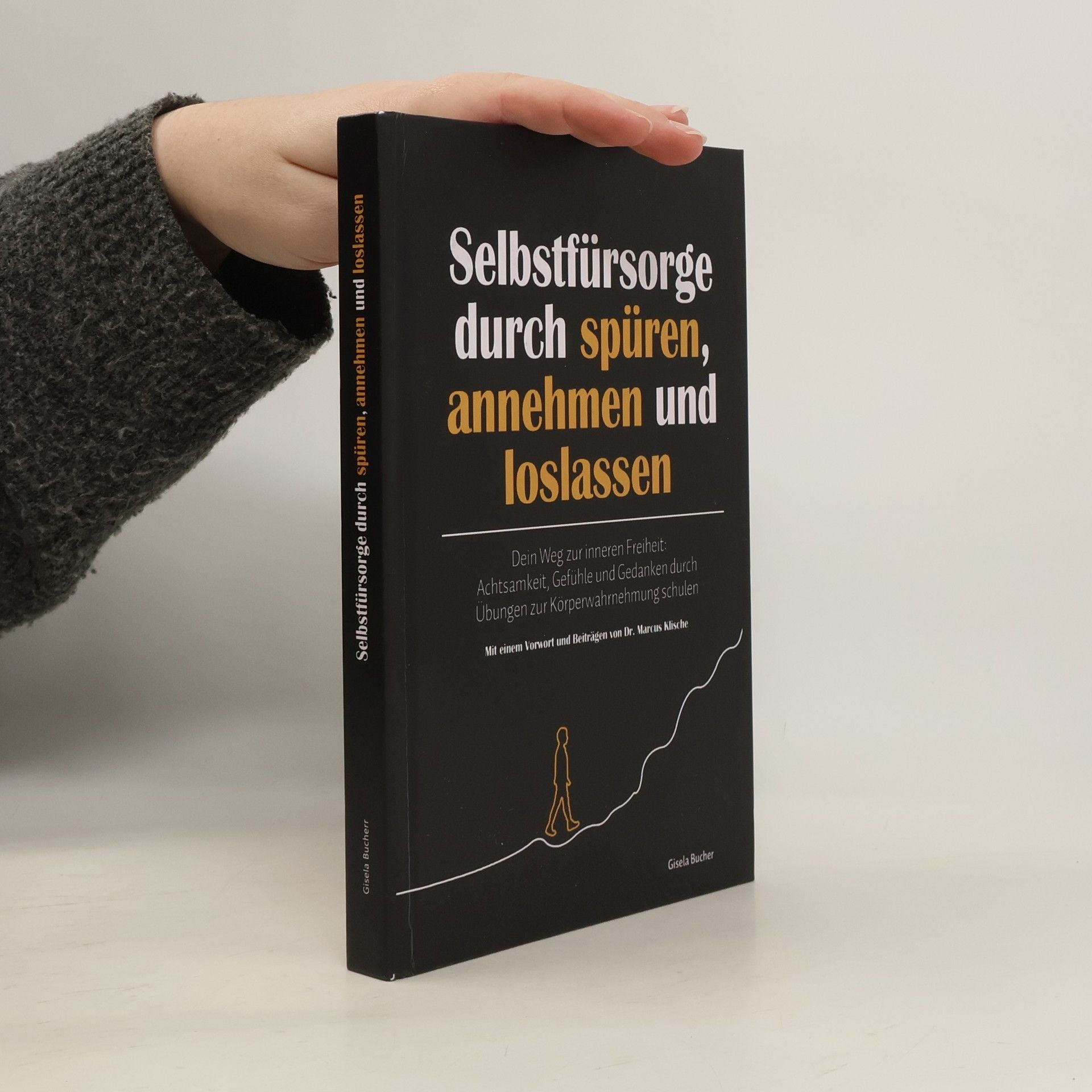 Gisela Bucher Selbstfürsorge durch Spüren, Annehmen und Loslassen