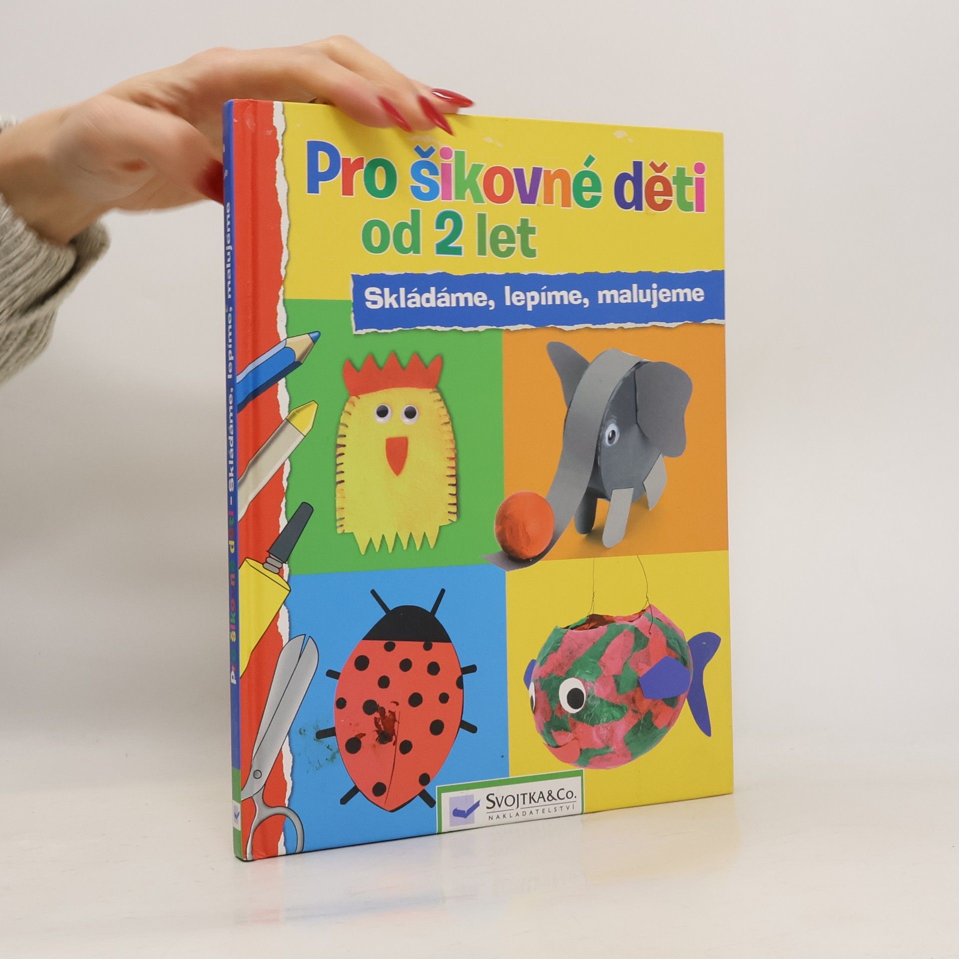 Pro šikovné děti od 2 let : skládáme, lepíme, malujeme Skládáme, lepíme, malujeme