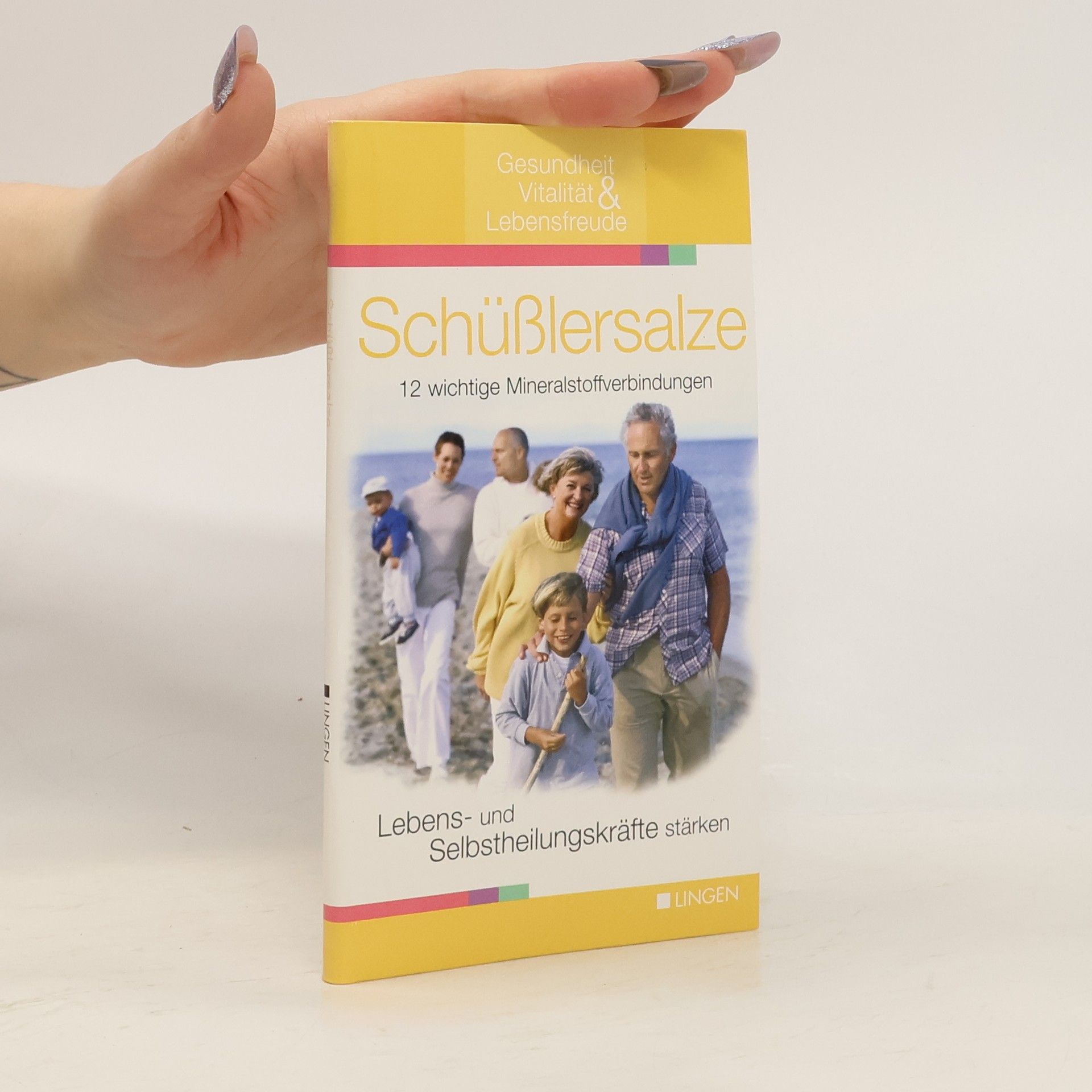 Autorenkollektiv Schüßlersalze: 12 wichtige Mineralstoffverbindungen; Lebens- und Selbstheilungskräfte stärken