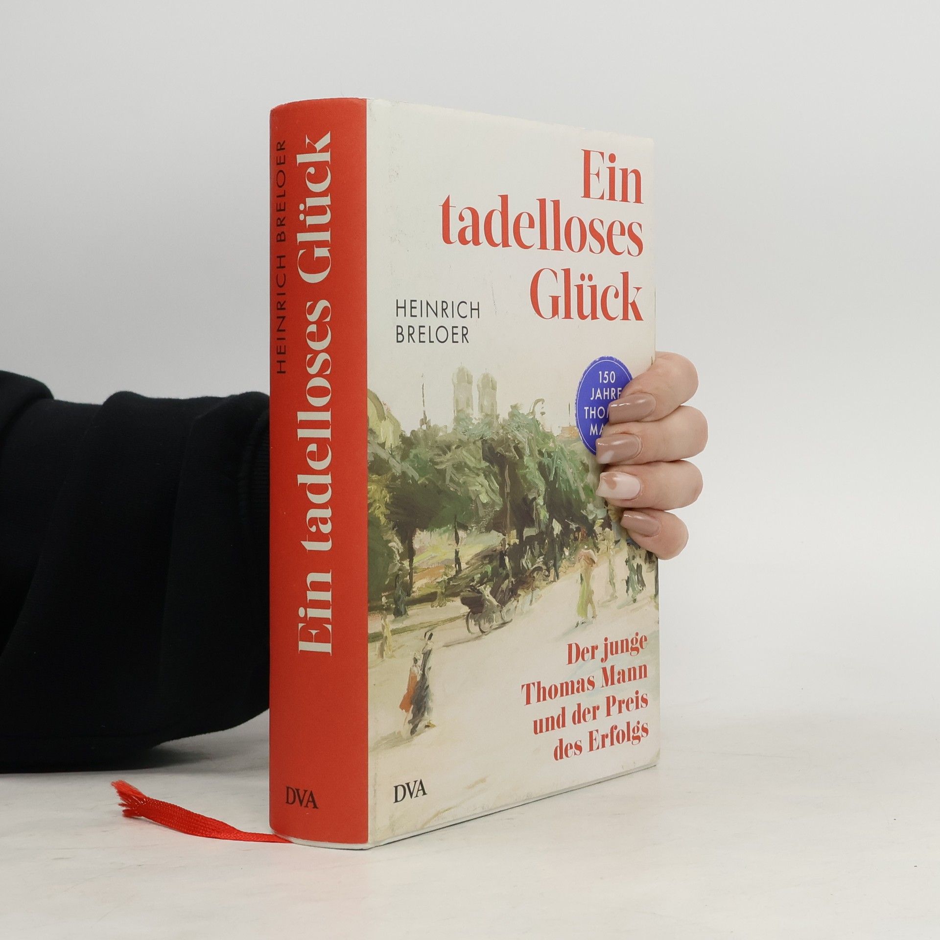 Ein tadelloses Glück. Der junge Thomas Mann und der Preis des Erfolgs - 150 Jahre Thomas Mann