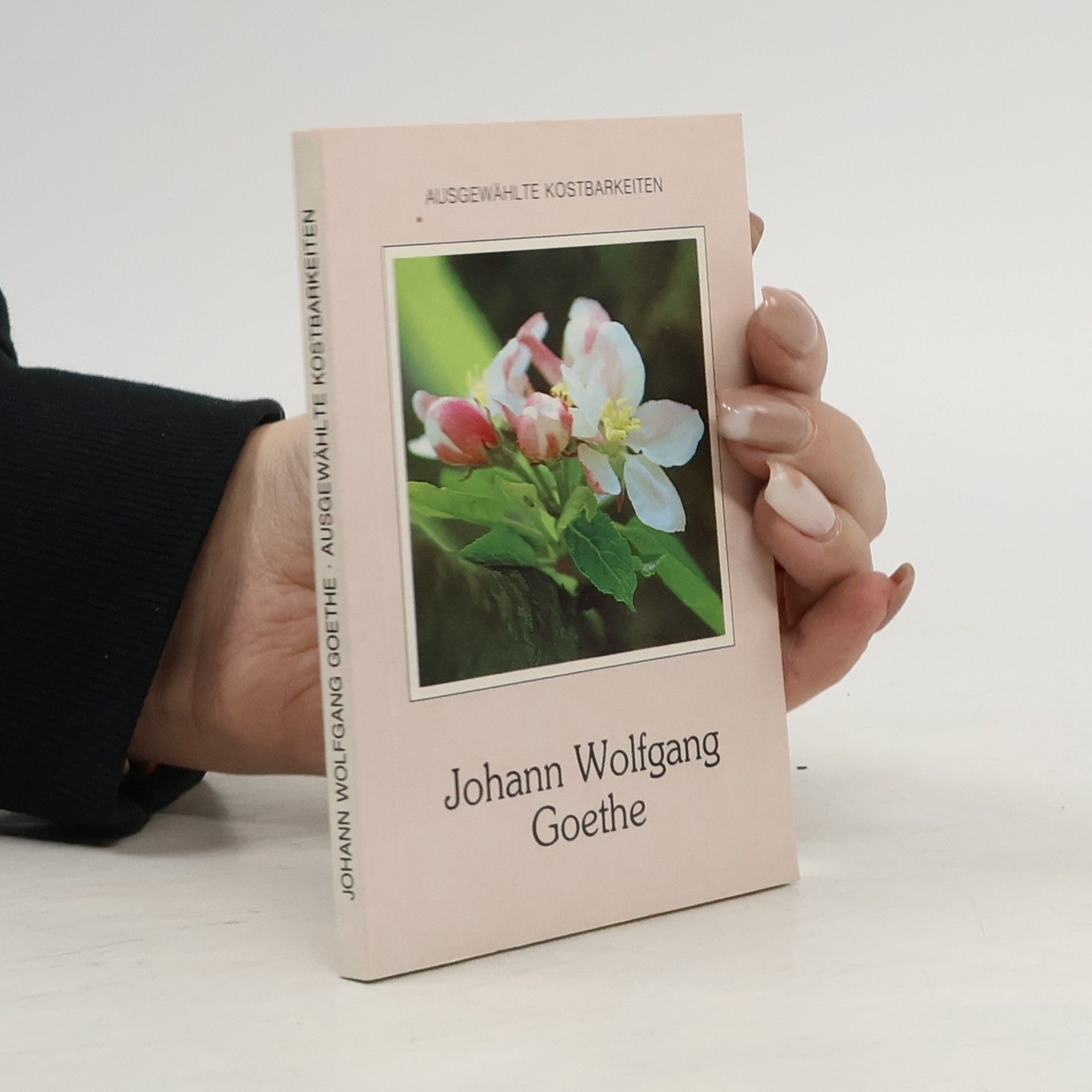 Johann Wolfgang von Goethe Ausgewählte Kostbarkeiten. Johann Wolfgang von Goethe