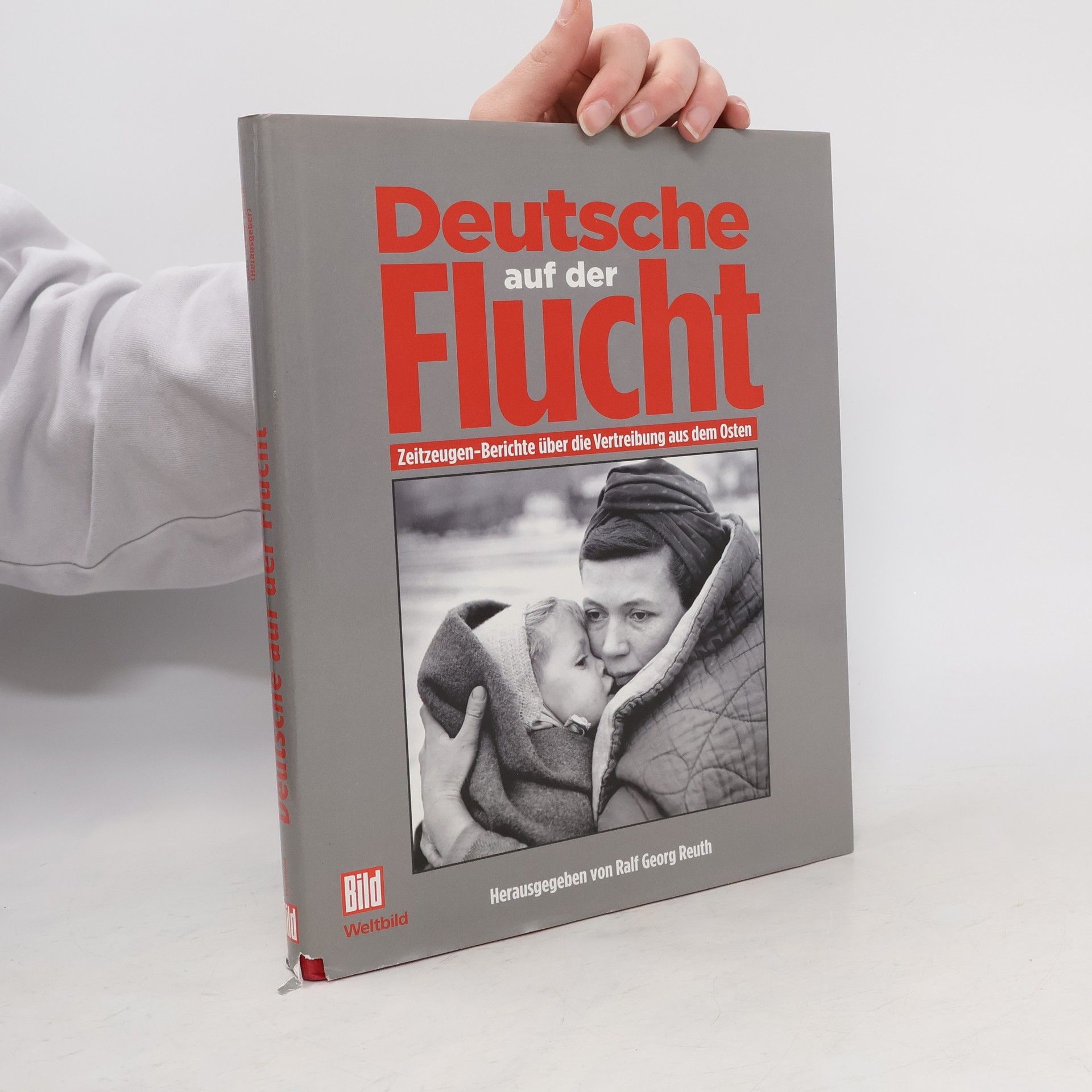 Ralf Georg Reuth Deutsche auf der Flucht : Zeitzeugen-Berichte über die Vertreibung aus dem Osten