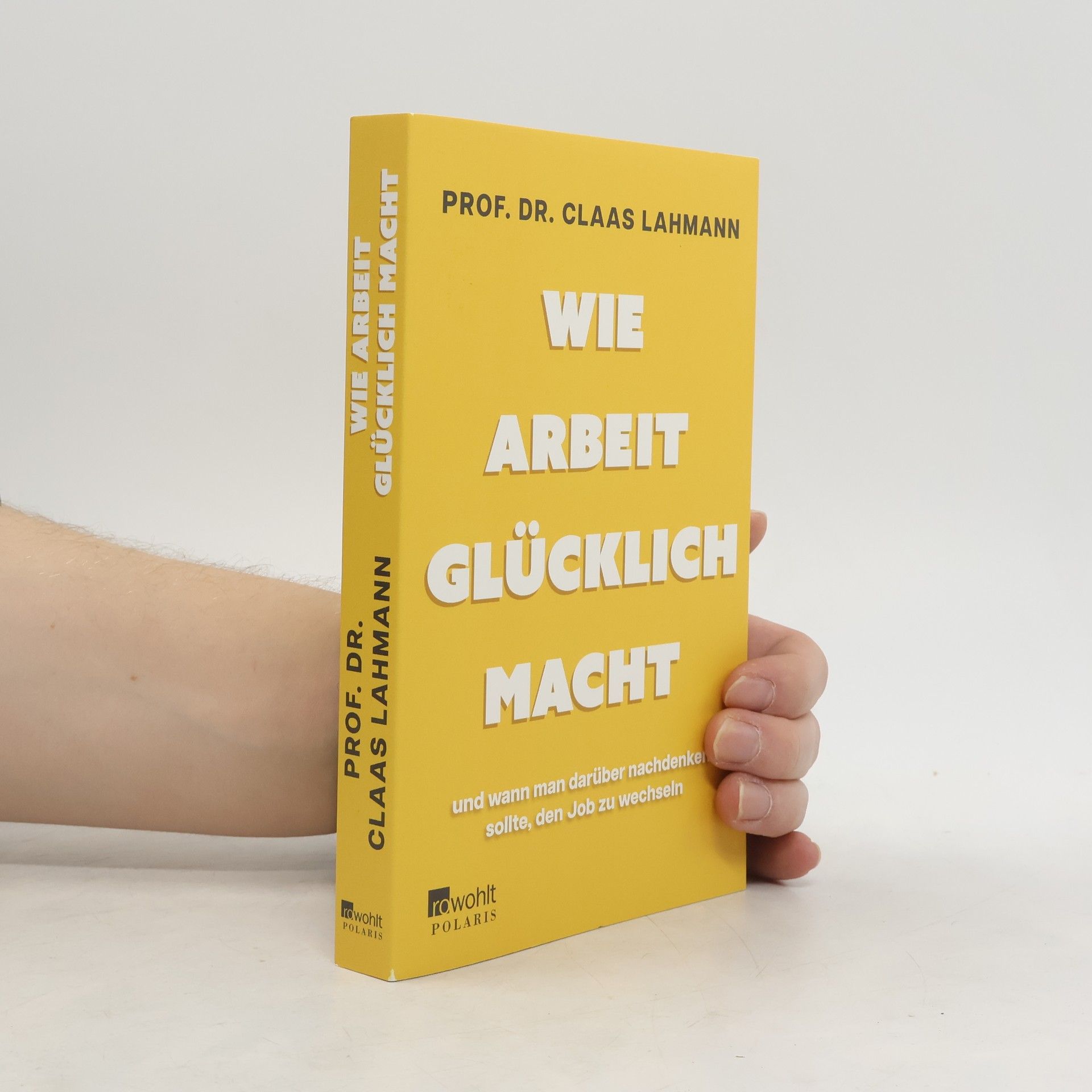 Claas Lahmann Wie Arbeit glücklich macht. – und wann man darüber nachdenken sollte, den Job zu wechseln