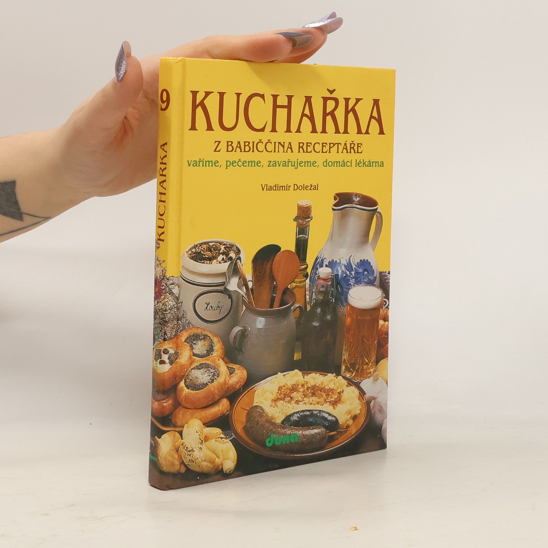 Kuchařka z babiččina receptáře: Vaříme, pečeme, zavařujeme, domácí lékárna. 9. část