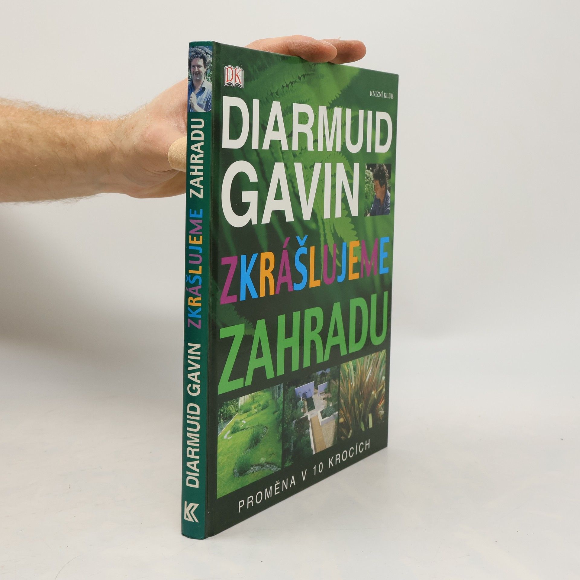 Diarmuid Gavin Zkrášlujeme zahradu. Proměna v 10 krocích