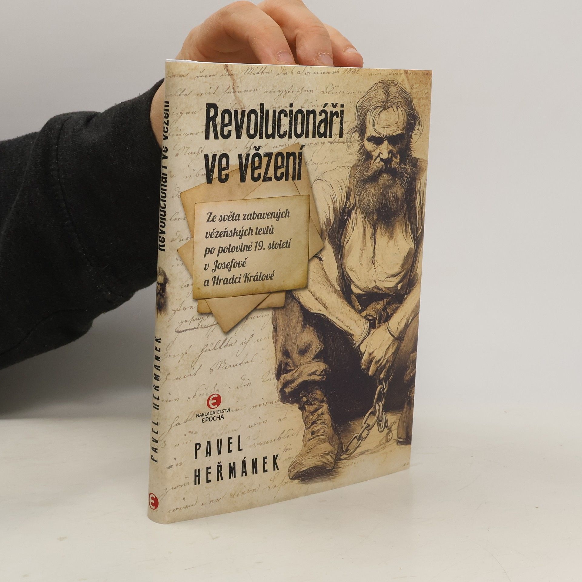 Pavel Heřmánek Revolucionáři ve vězení: Ze světa zabavených vězeňských textů po polovině 19. století v Josefově a Hradci Králové
