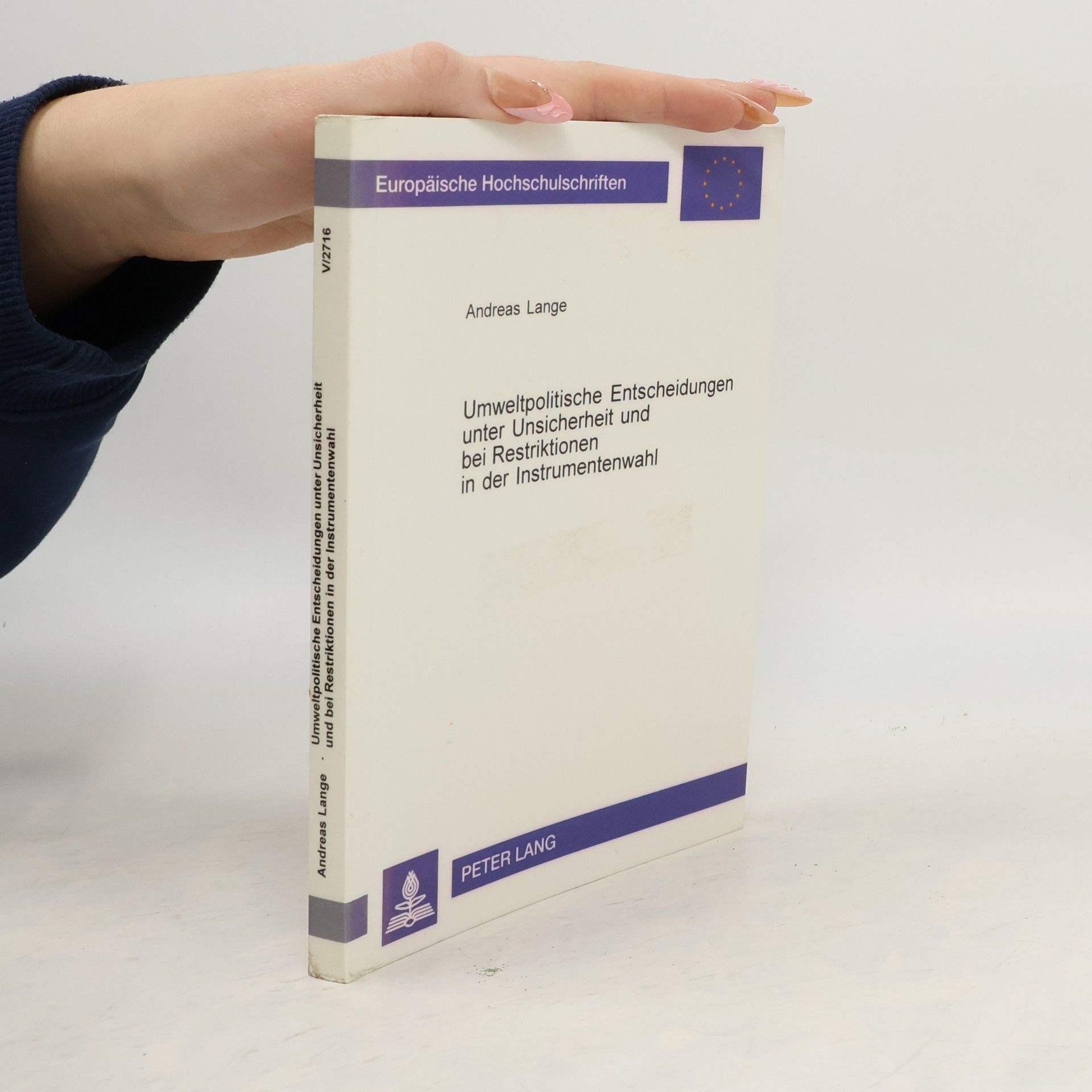 Andreas Lange Europäische Hochschulschriften - V/2716: Umweltpolitische Entscheidungen unter Unsicherheit und bei Restriktionen in der Instrumentenwahl