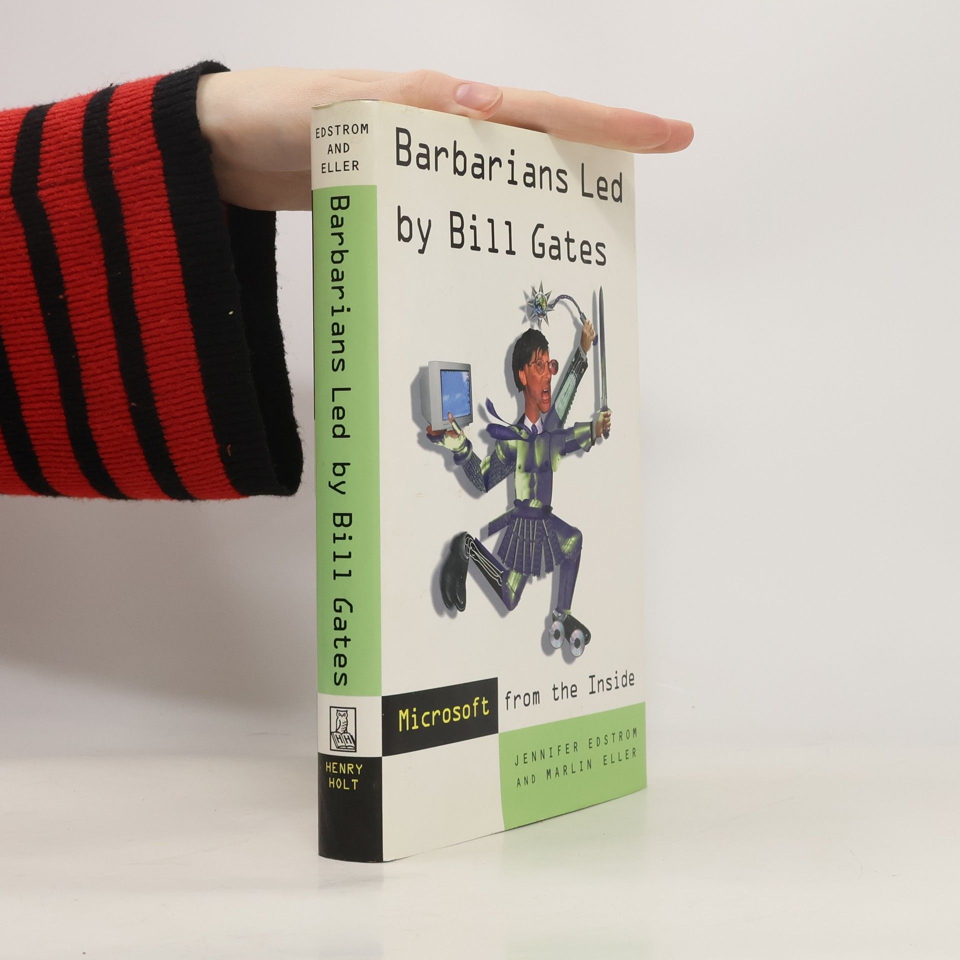 Jennifer Edstrom Barbarians led by Bill Gates : Microsoft from the inside : how the world's richest corporation wields its power