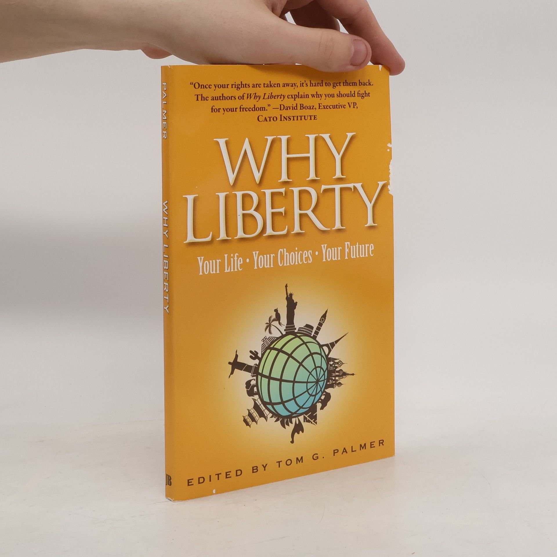 Tom G. Palmer Why liberty: Your life - your choices - your future