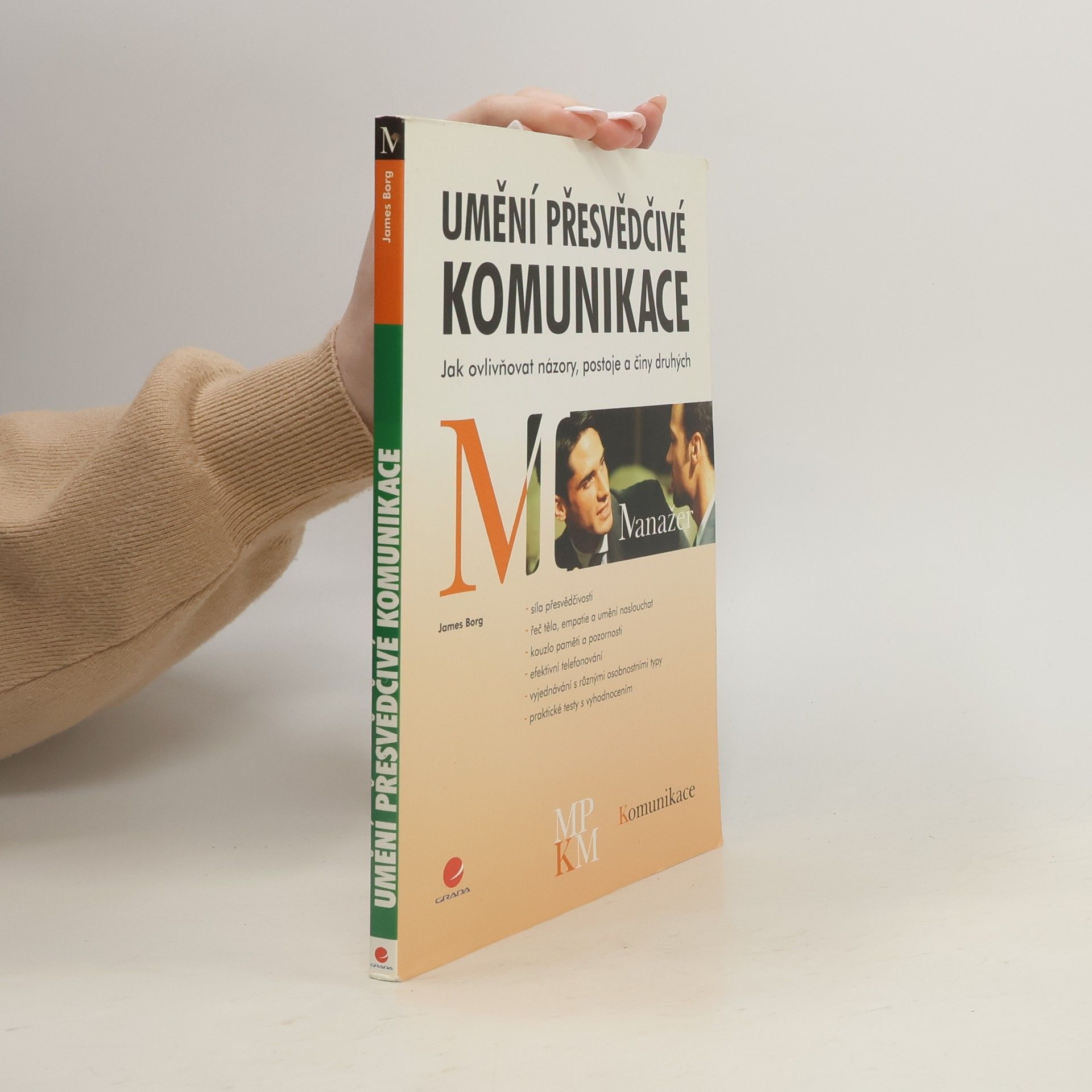 James Borg Umění přesvědčivé komunikace. Jak ovlivňovat názory, postoje a činy druhých