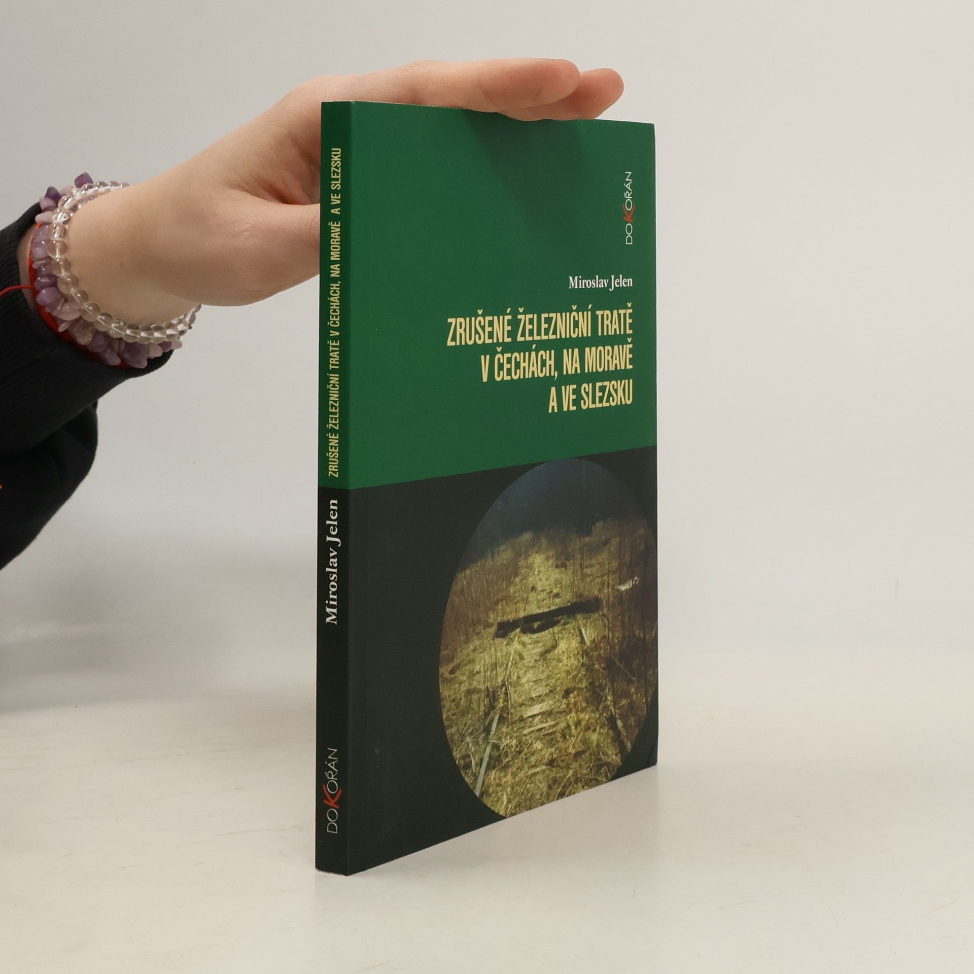 Miroslav Jelen Zrušené železniční tratě v Čechách, na Moravě a ve Slezsku