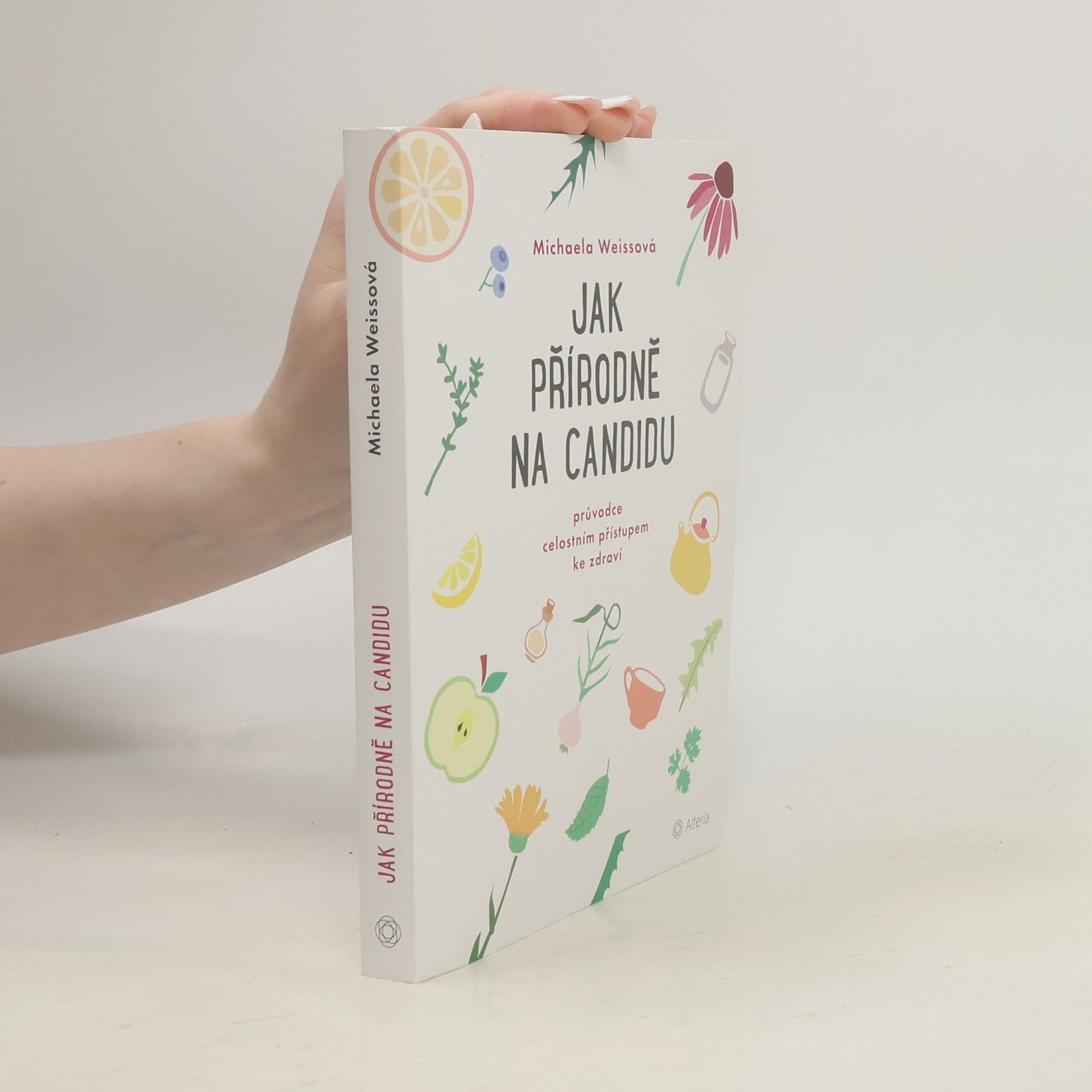 Michaela Weiss Jak přírodně na candidu: Průvodce celostním přístupem ke zdraví