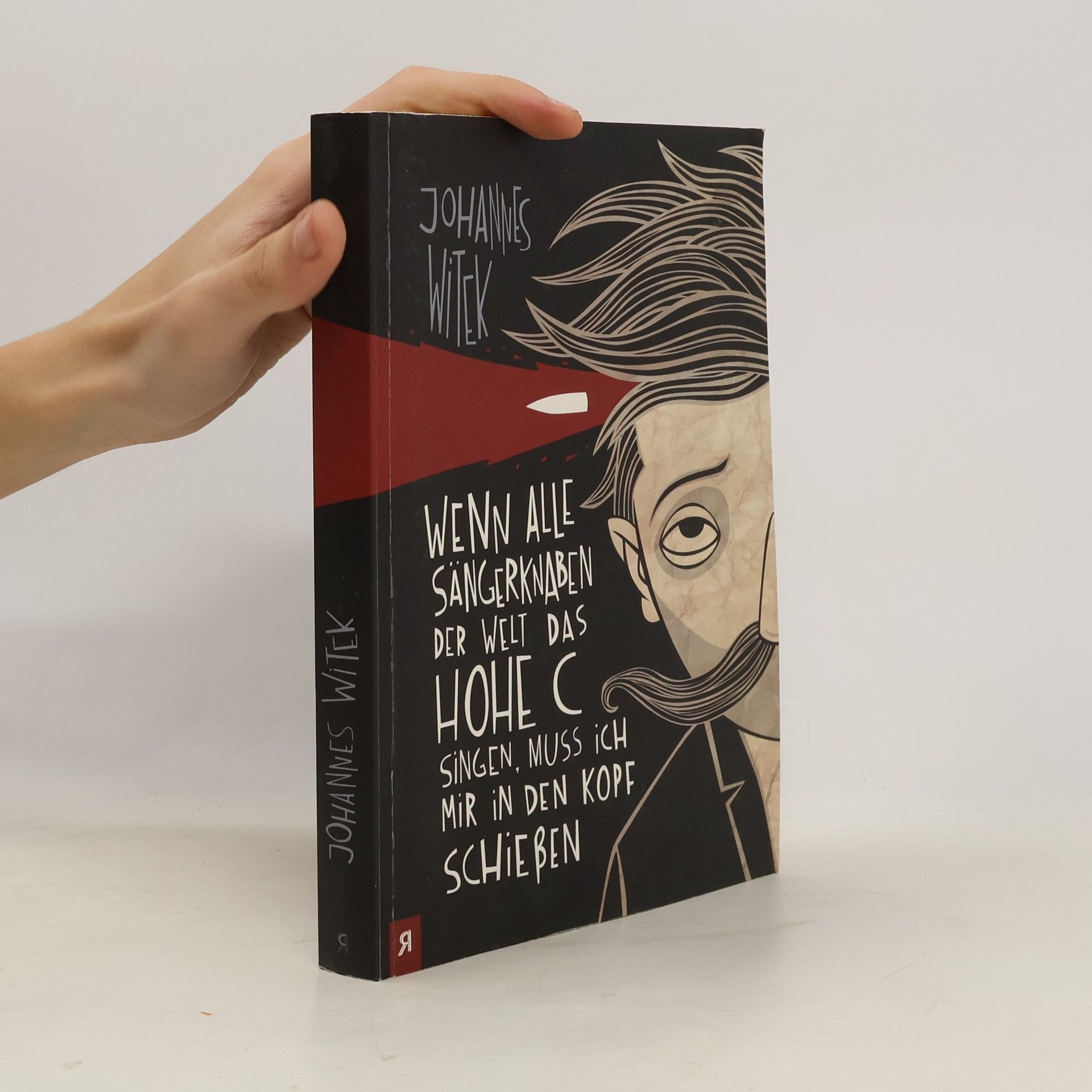 Johannes Witek Wenn alle Sängerknaben der Welt das hohe C singen, muss ich mir in den Kopf schießen