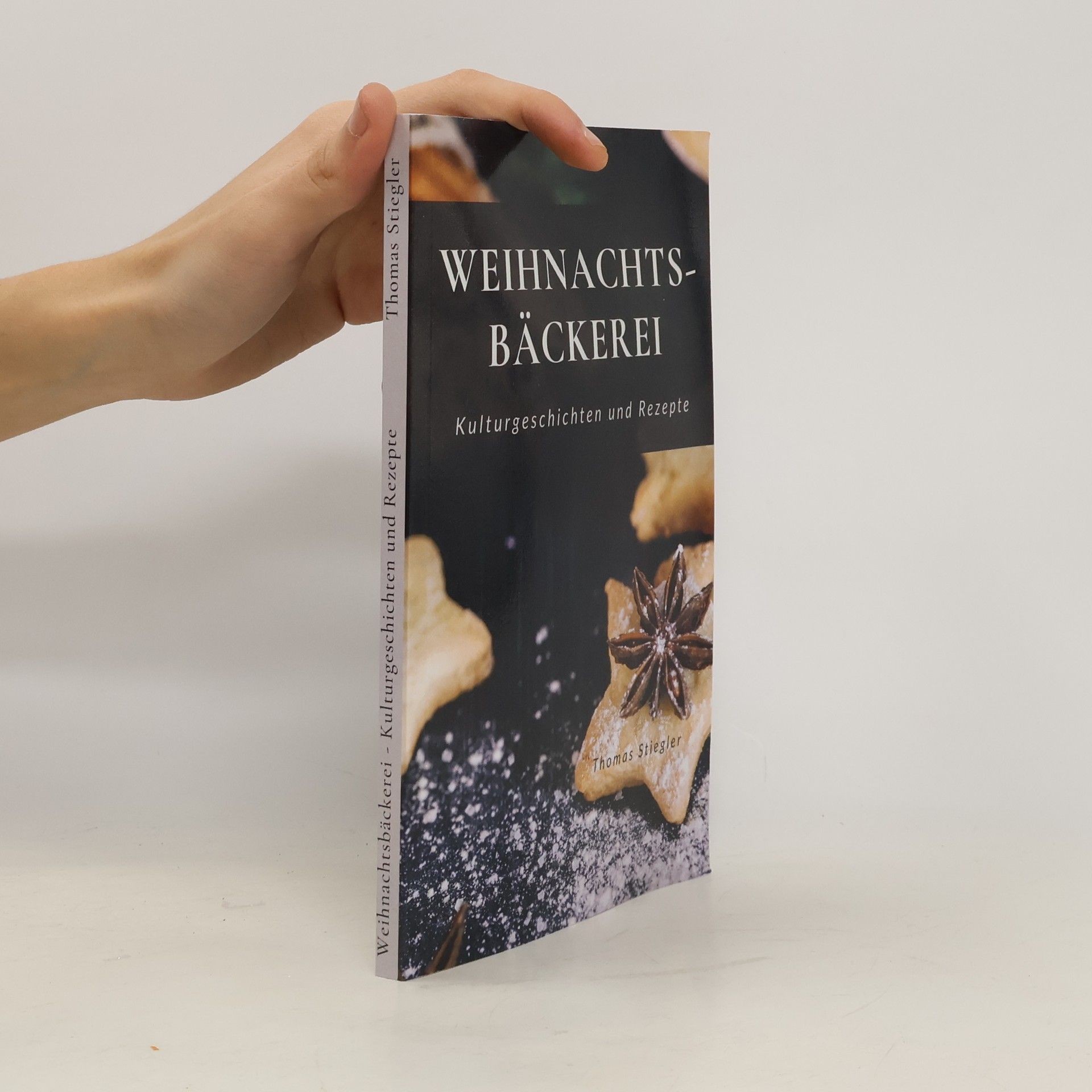 Thomas Stiegler Weihnachtsbäckerei - Kulturgeschichten und Rezepte